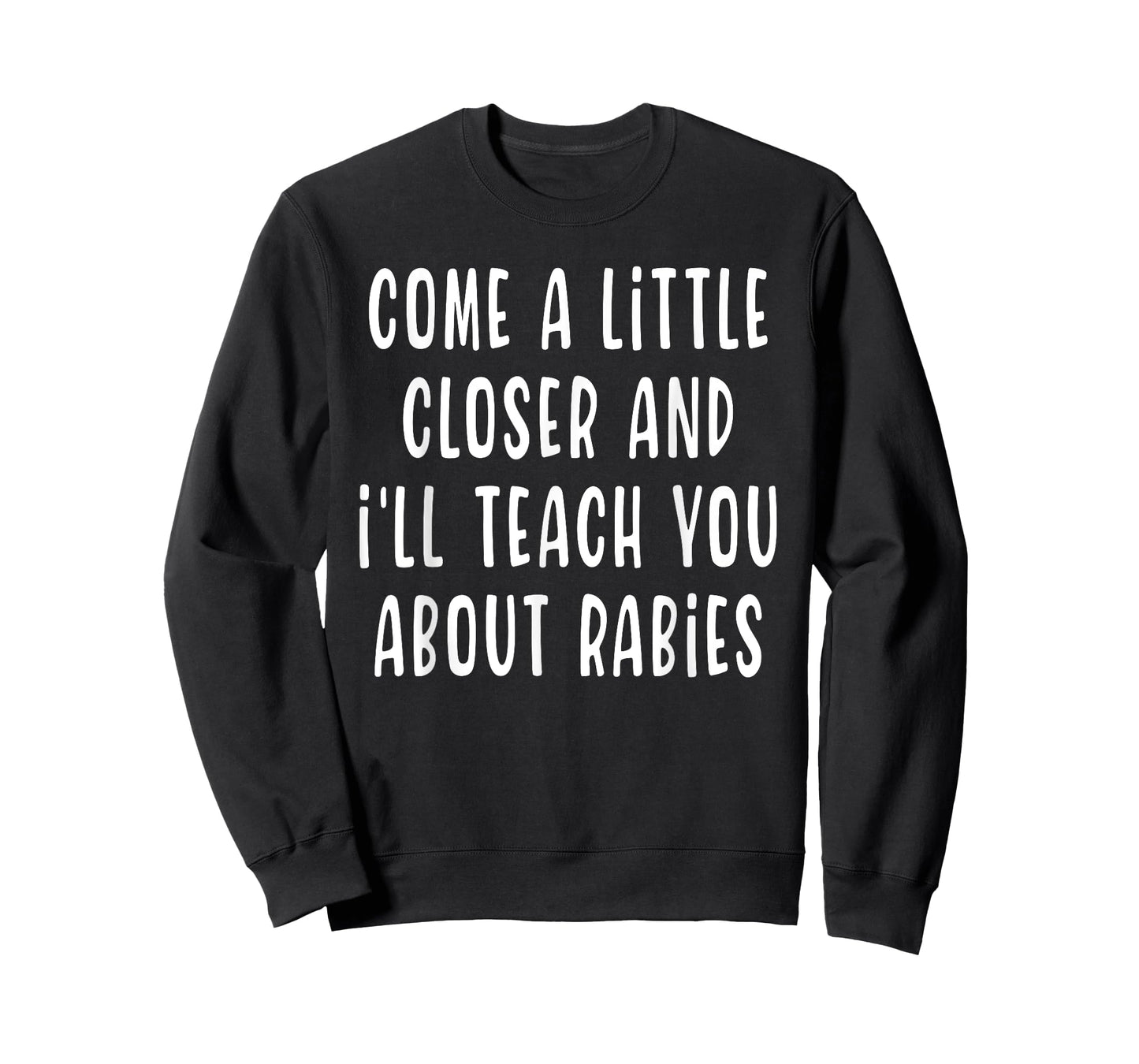 Come A Little Closer And I'll Teach You About Rabies Funny T-Shirt