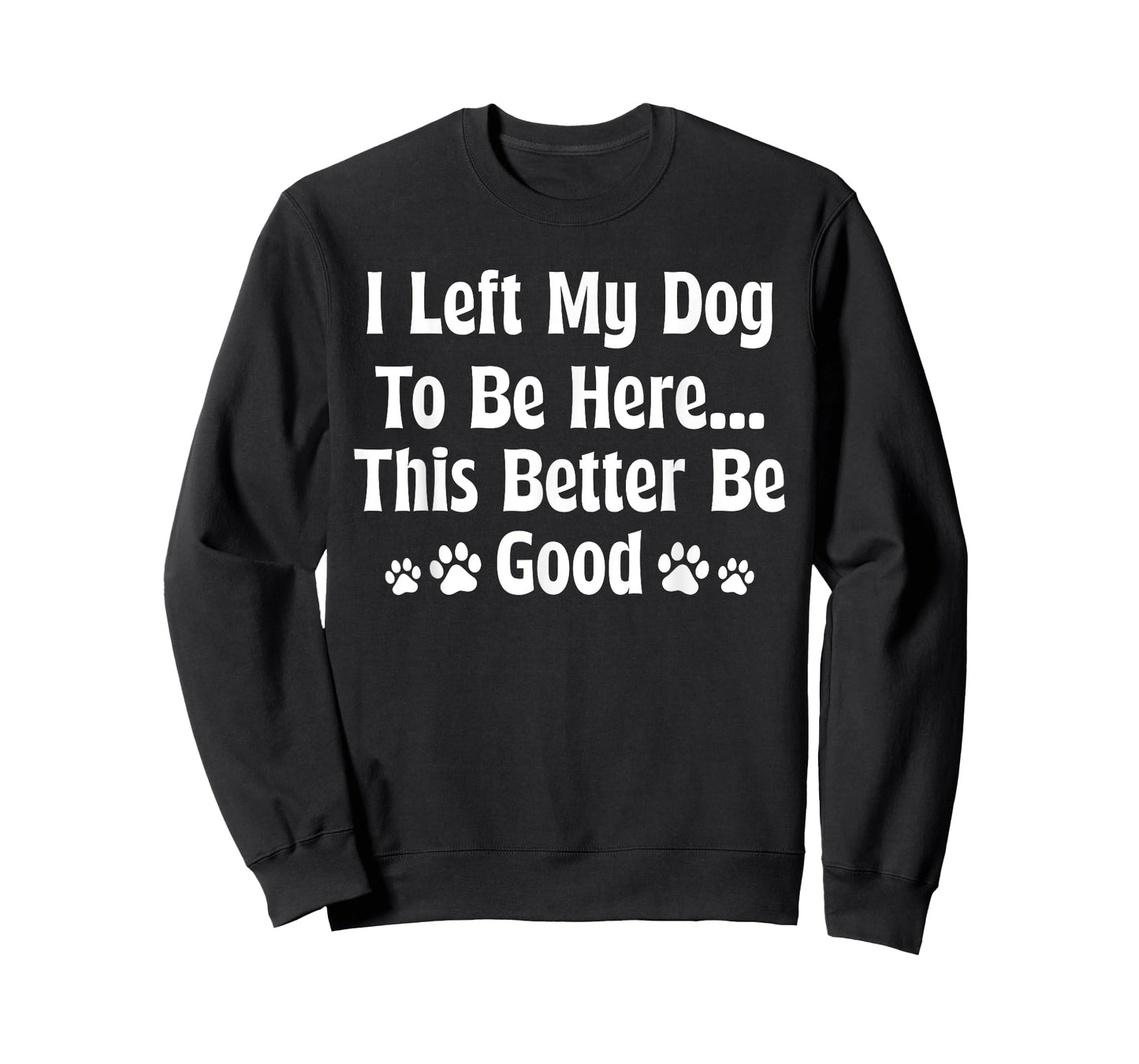 I Left My Dog to Be Here Funny Dog Sayings Dog Lover Retro T-Shirt for Men Women Kids