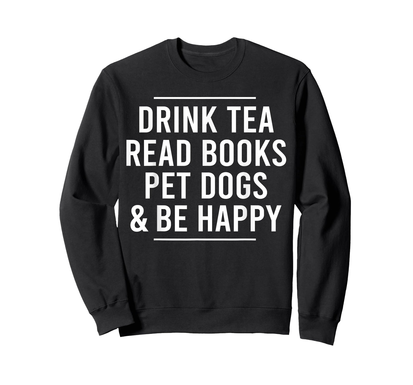 Drink Tea Read Books Pet Dogs and Be Happy Funny Dog T-Shirt