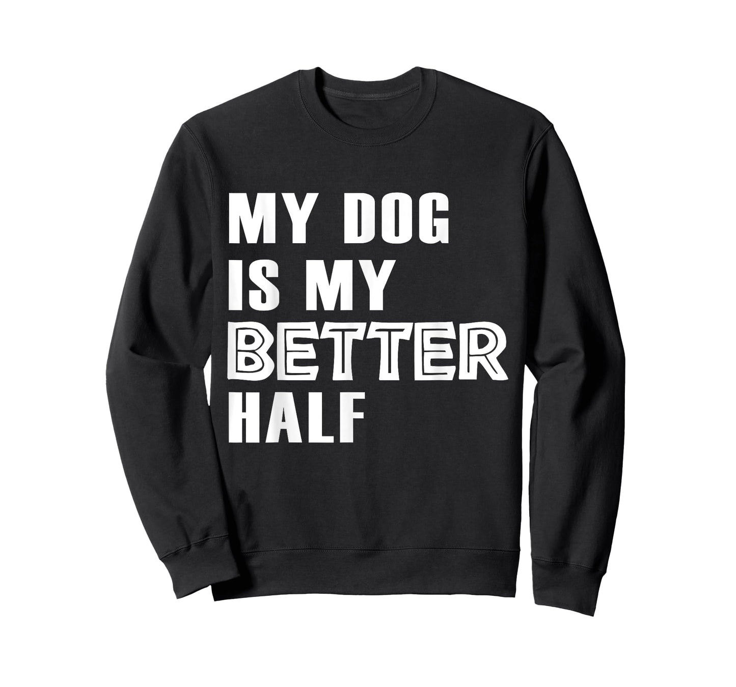 Dog Lover Funny - My Dog Is My Better Half T-Shirt