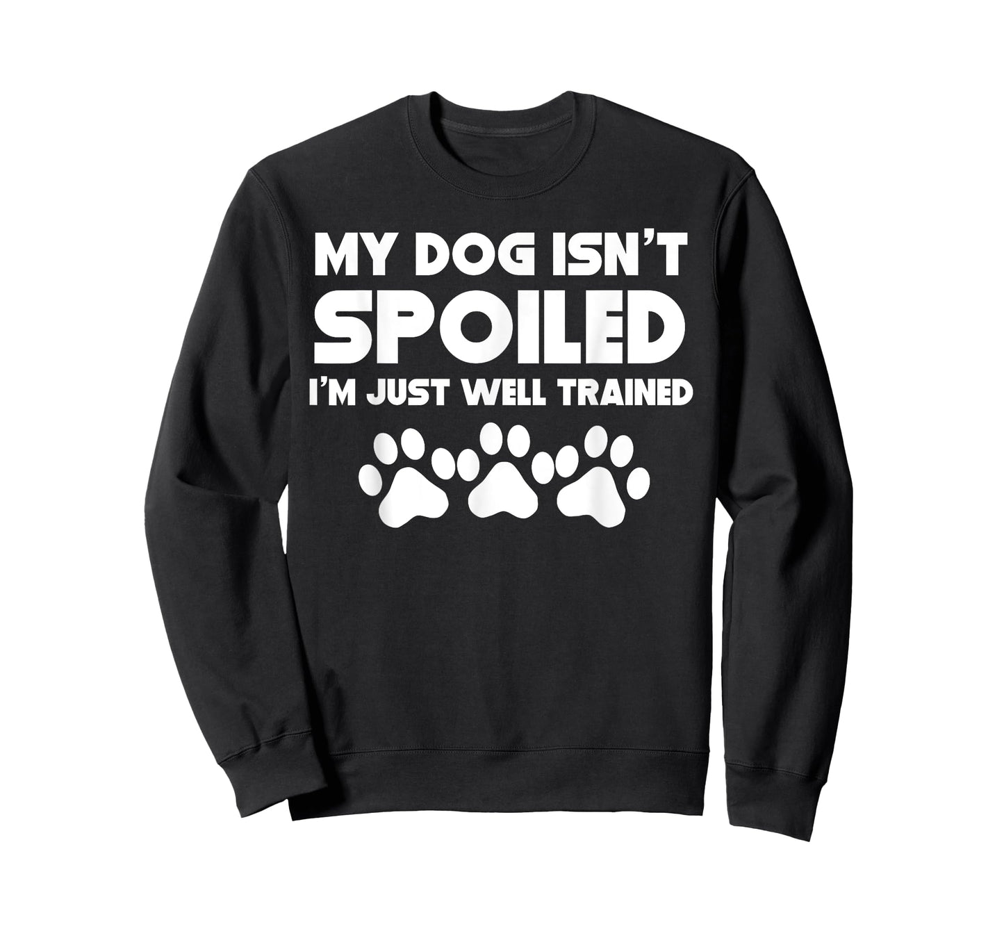 My Dog Isn't Spoiled I'm Just Well Trained Funny Dog T-Shirt T-Shirt