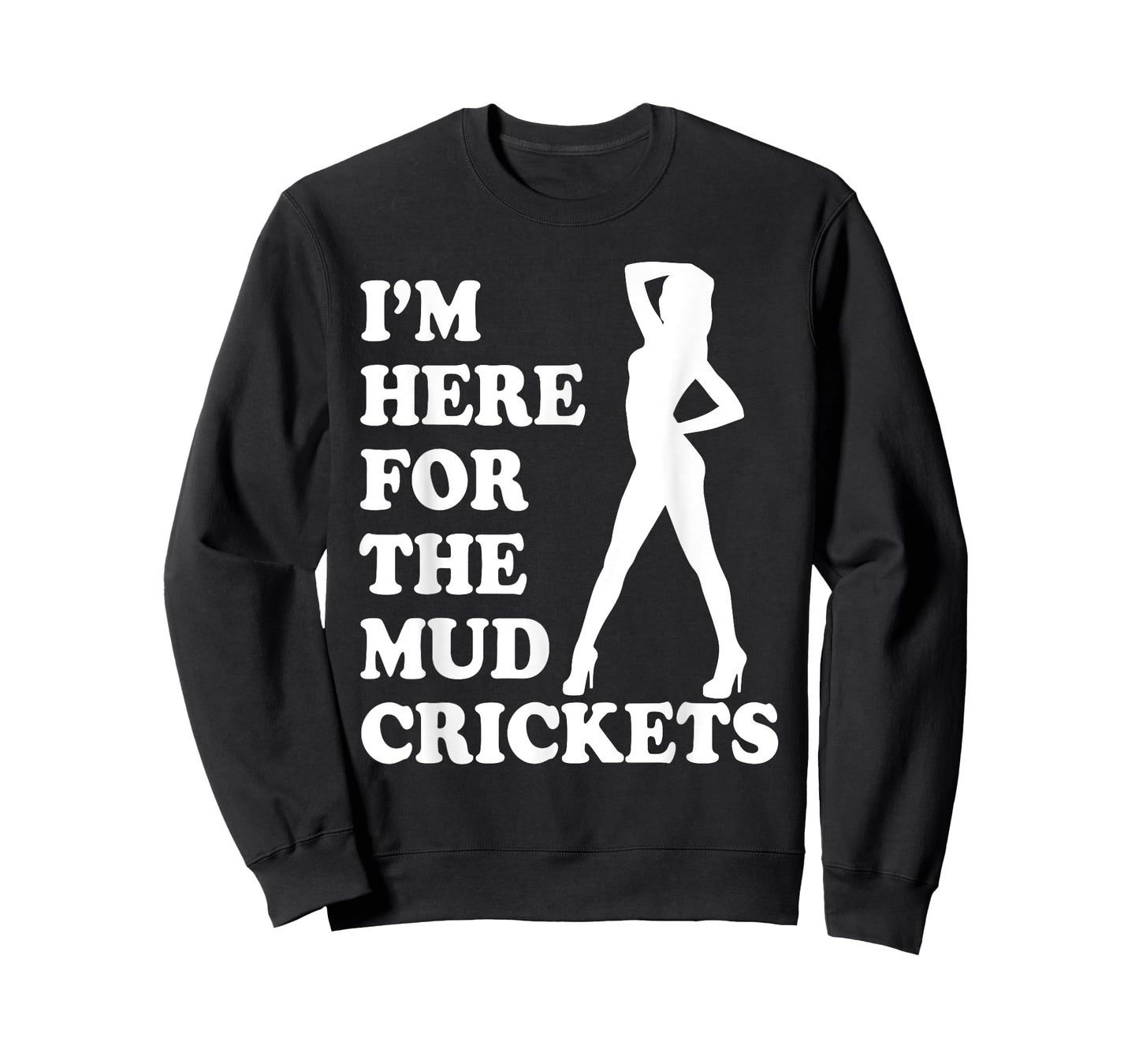 I'm Only Here For The Mud Crickets Funny Country T-Shirt
