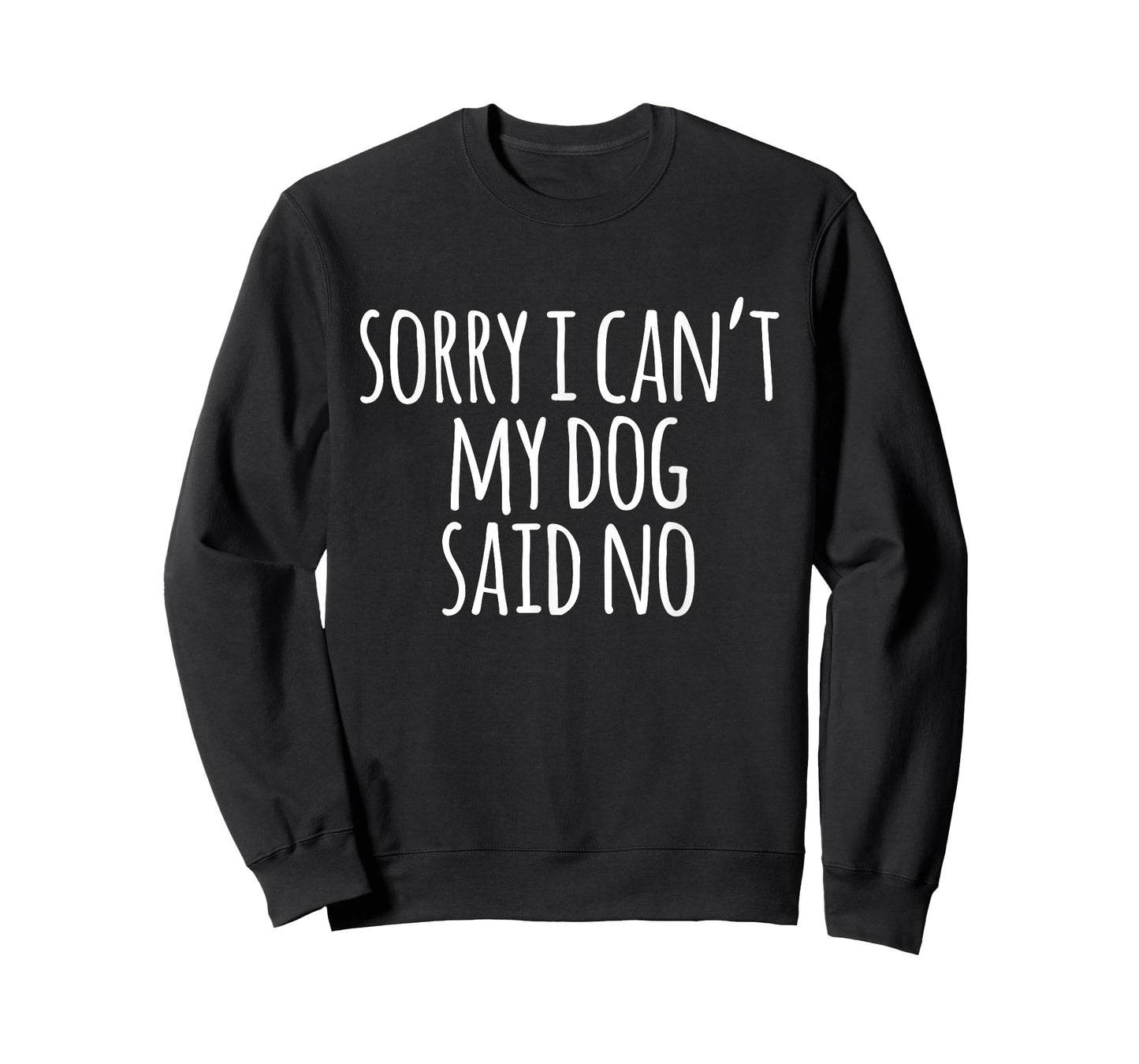 Funny Hipster Sorry I Can't My Dog Said No T-Shirt Men Women Girls Kids T-Shirt