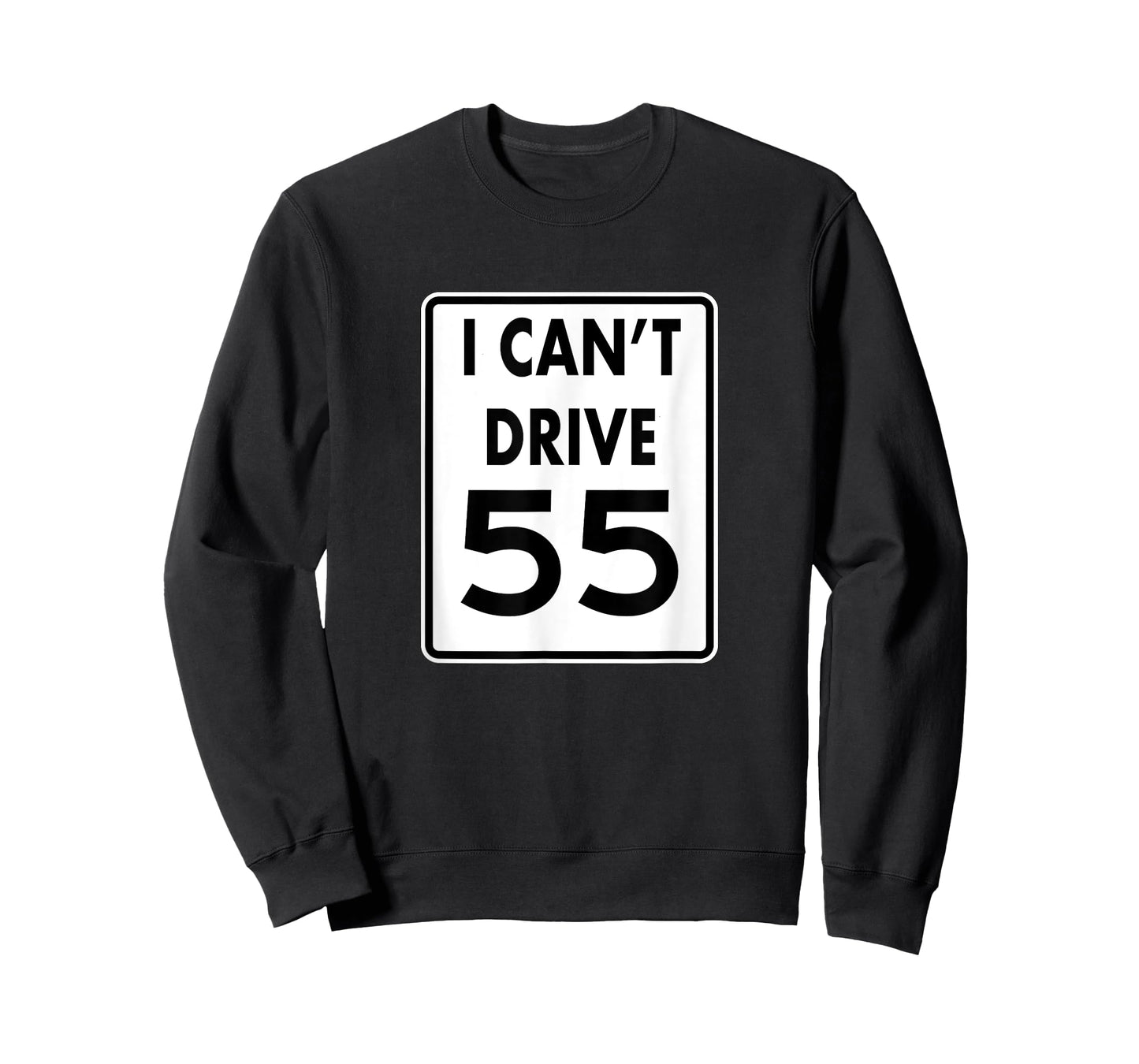 I CAN'T DRIVE 55 Funny t-shirt Gift shirt T-Shirt