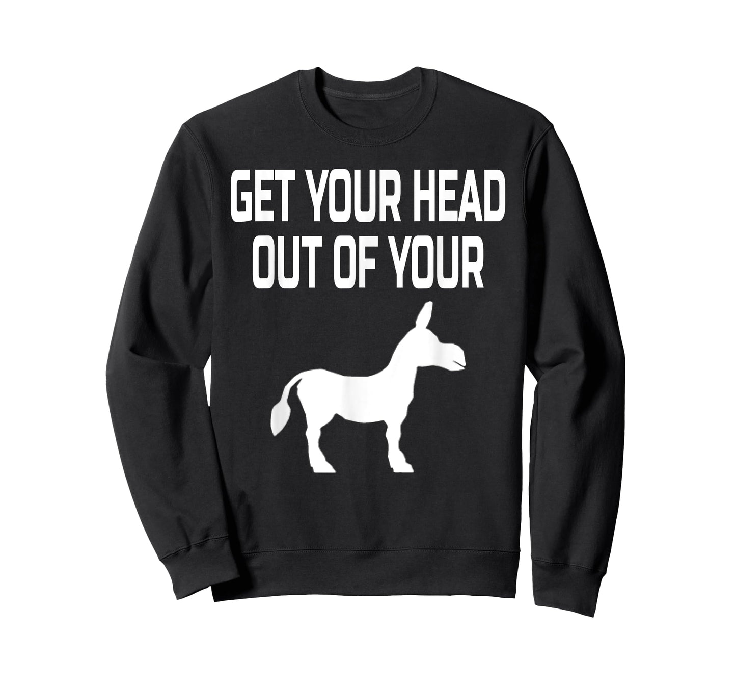 Get Your Head Out Of Your Donkey- Funny Animal T-Shirt