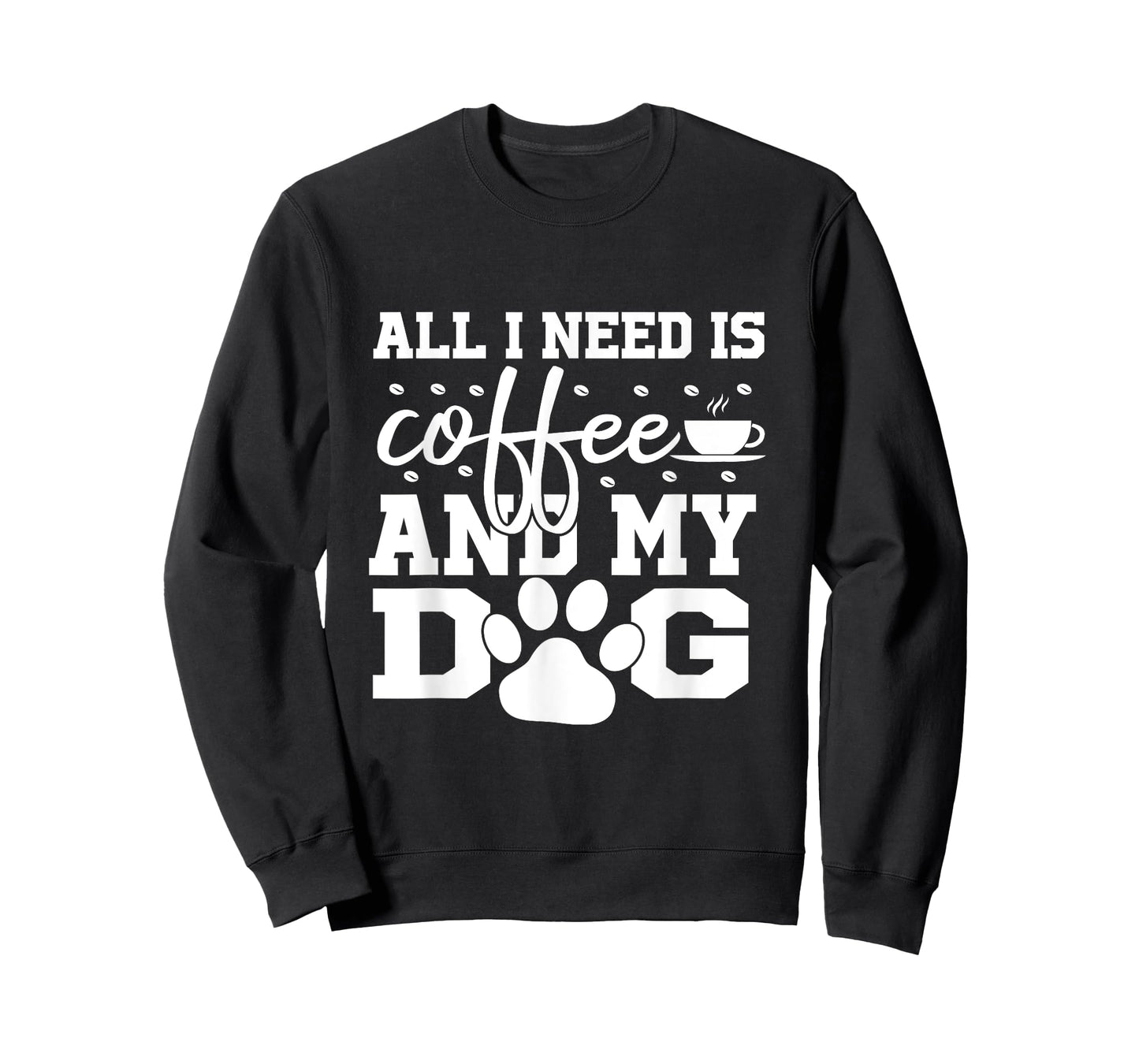 All I Need Is Coffee and my Dog Coffee Lovers Quote T-Shirt