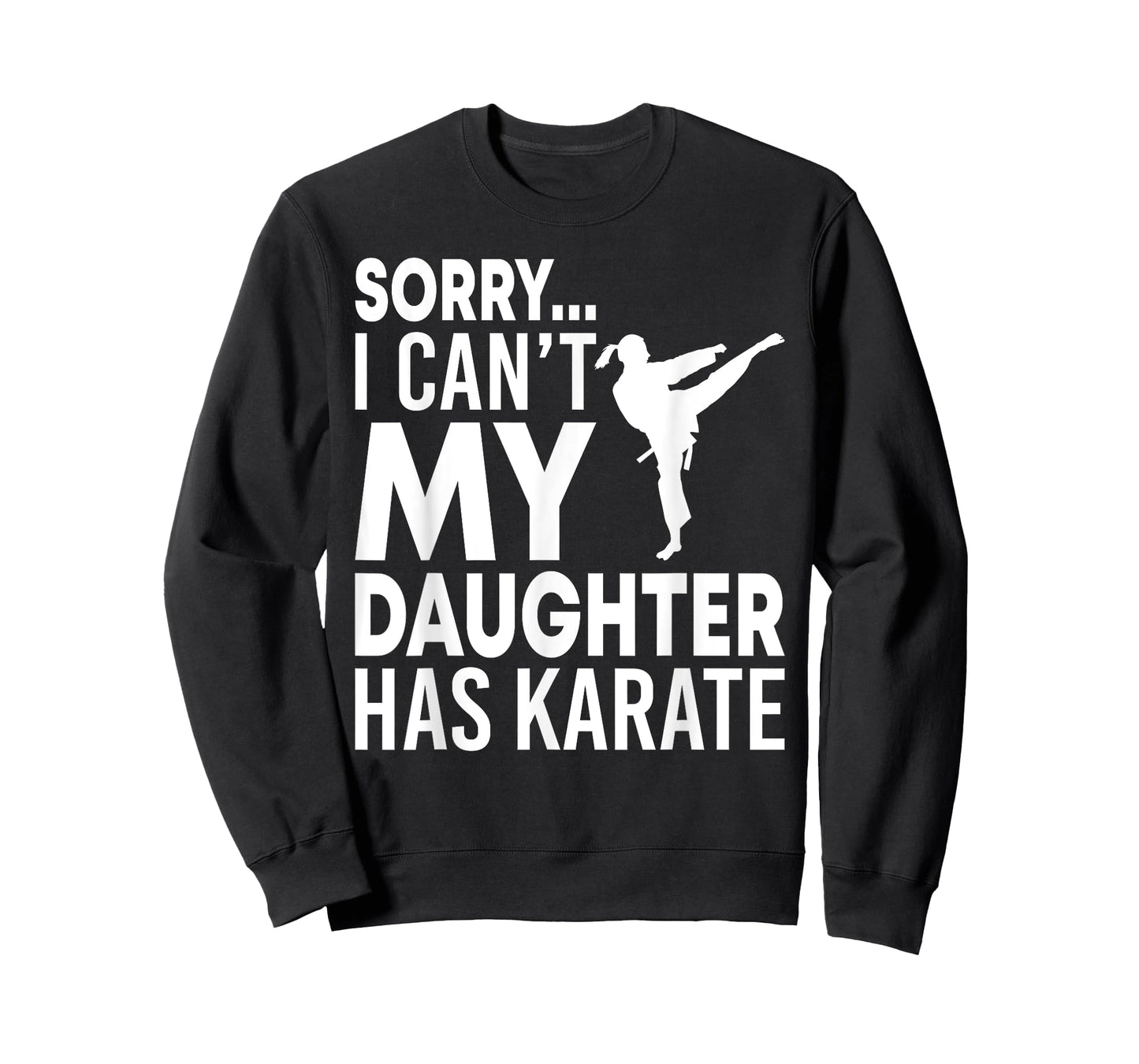 Sorry I Can't My Daughter Has Karate Funny Mom Dad T-Shirt T-Shirt