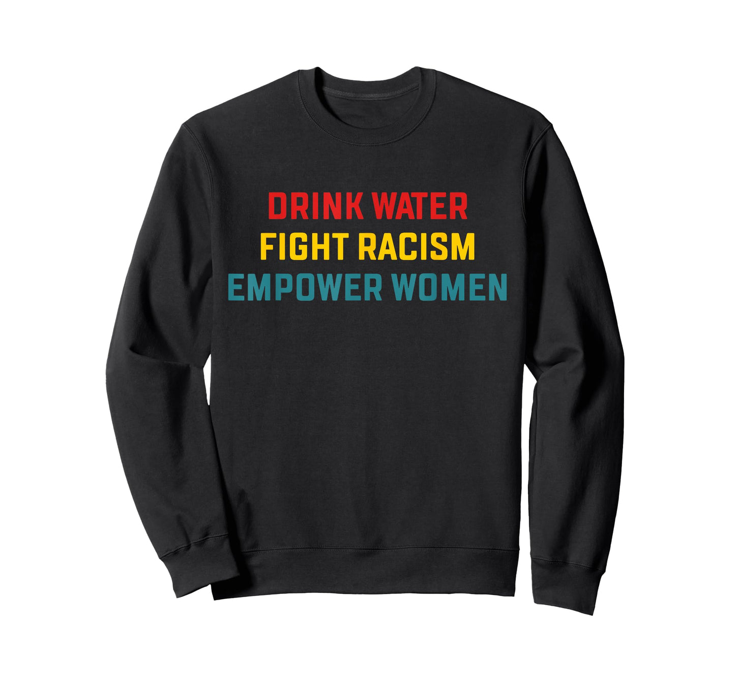 Drink Water Fight Racism Empower Women Apparel T-Shirt