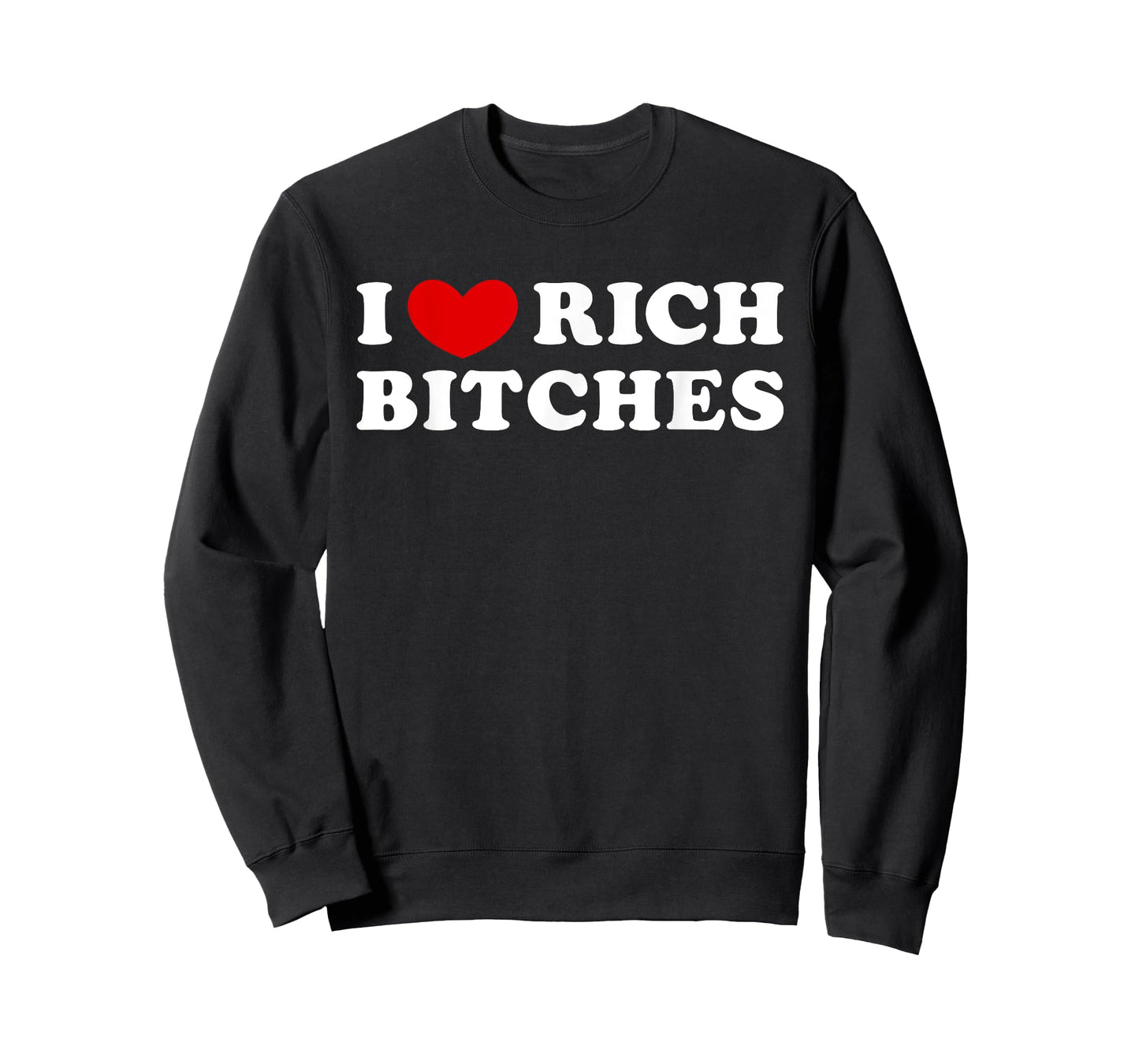 I Love Rich Bitches, I Heart Rich Bitches T-Shirt