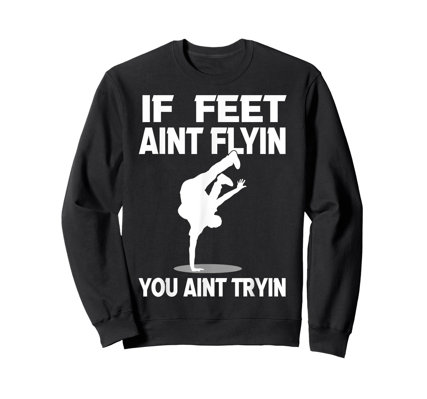 If Feet Ain't Flyin Breakdancing Bboy Spin Breakdancer Gift T-Shirt