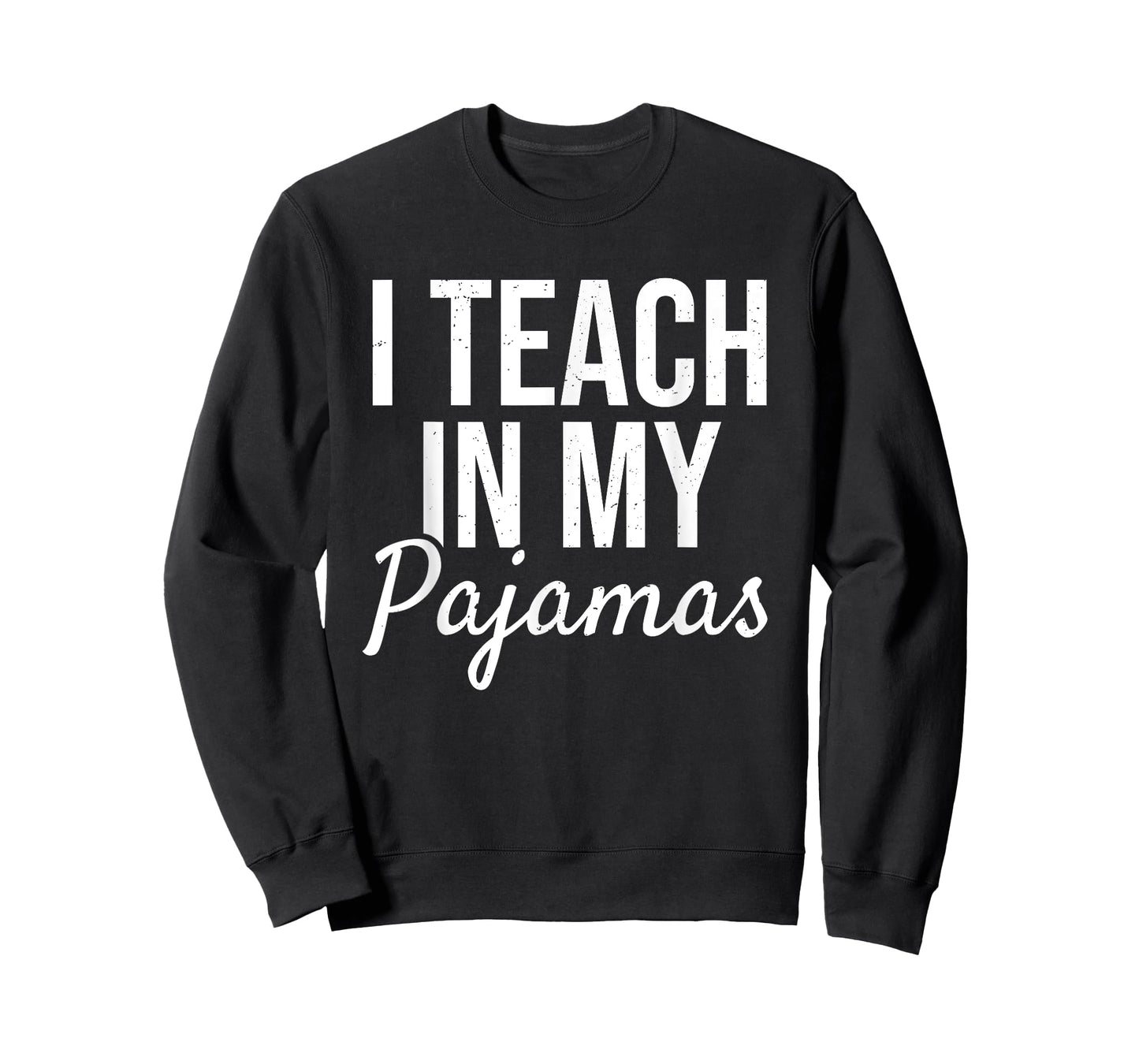 I Teach in My Pajamas - Funny Remote Work School Teacher T-Shirt