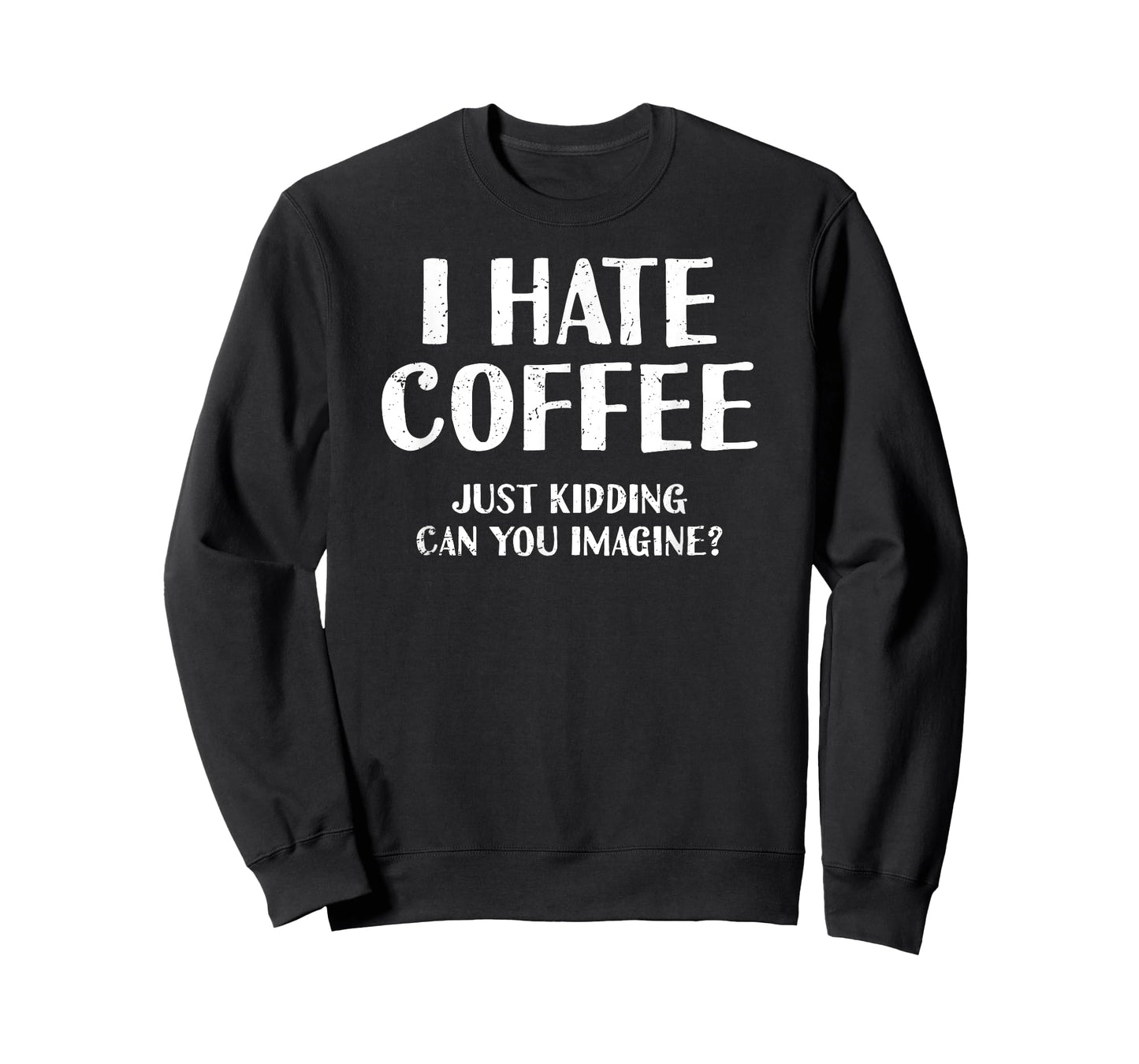 I Hate Coffee Just Kidding Can You Imagine | Barista T-Shirt