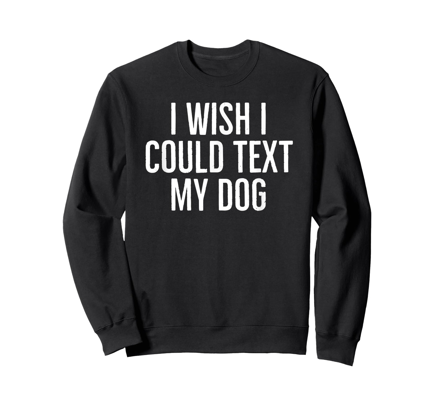 I wish I could text my dog funny dog owners sarcasm 2022 T-Shirt for Men Women Kids