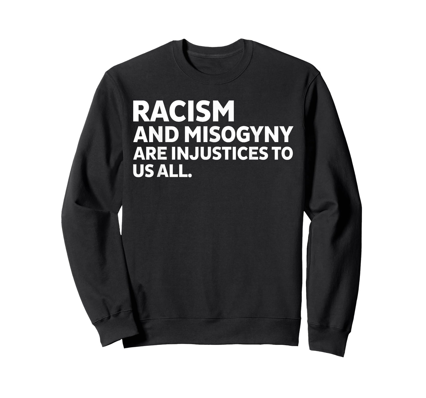 Racism And Misogyny Are Injustices To Us All Funny T-Shirt