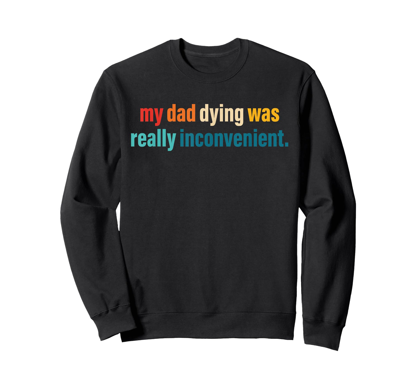 My Dad Dying was Really Inconvenient Design T-Shirt