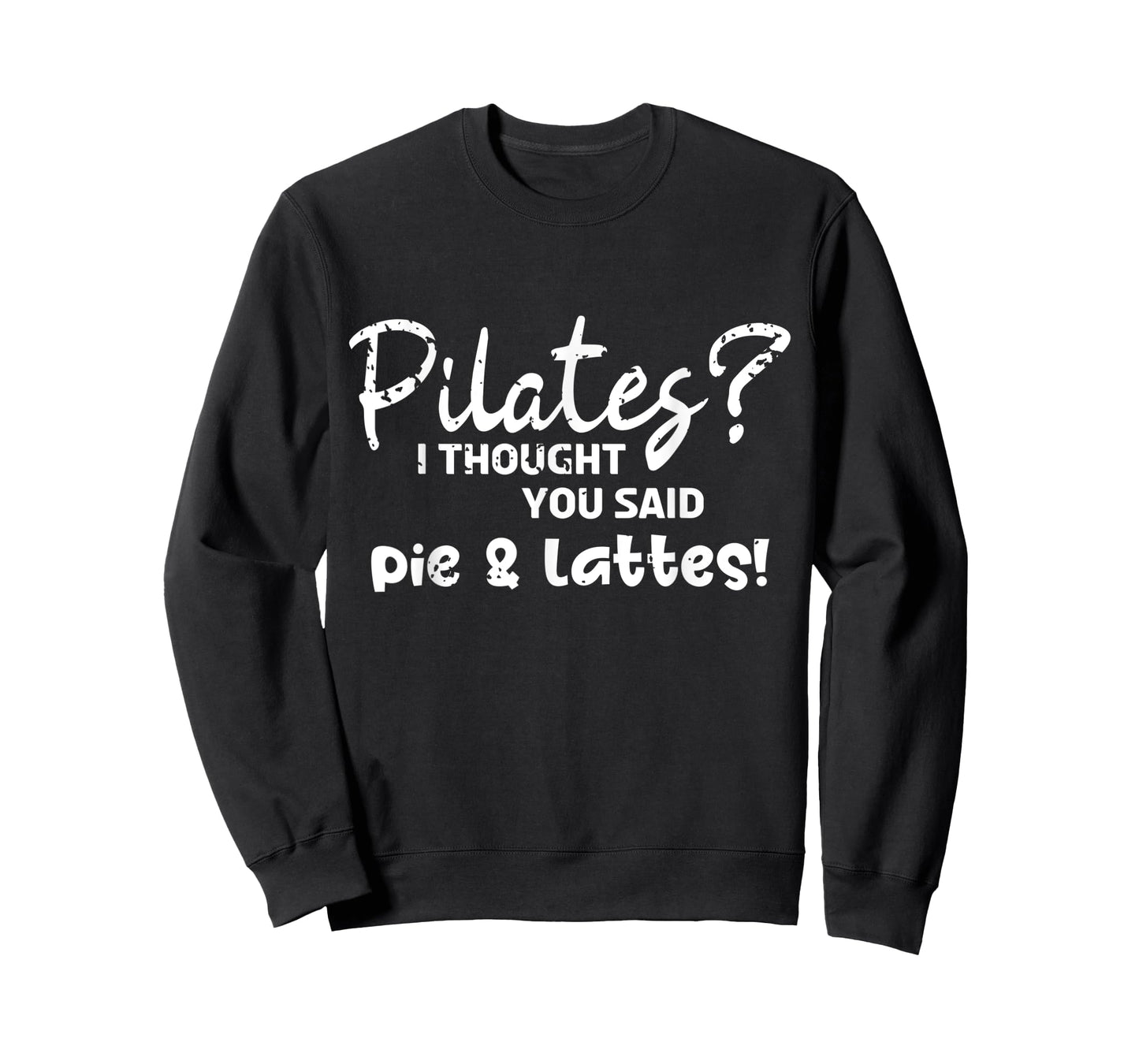 Pilates I Thought You Said Pie And Lattes Gym Junkies Funny T-Shirt