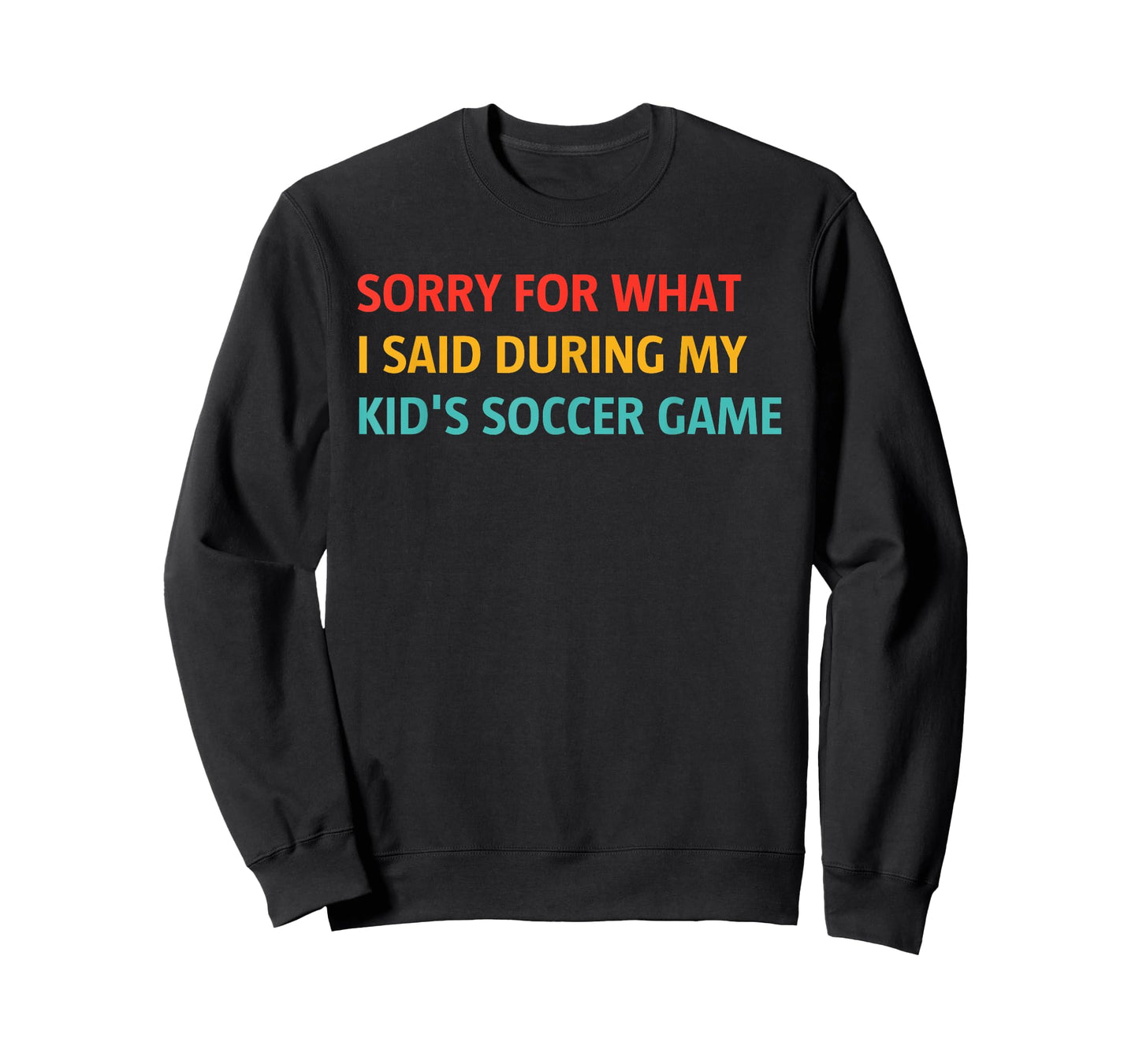 Sorry for What I Said During My Kid's Soccer Game T-Shirt