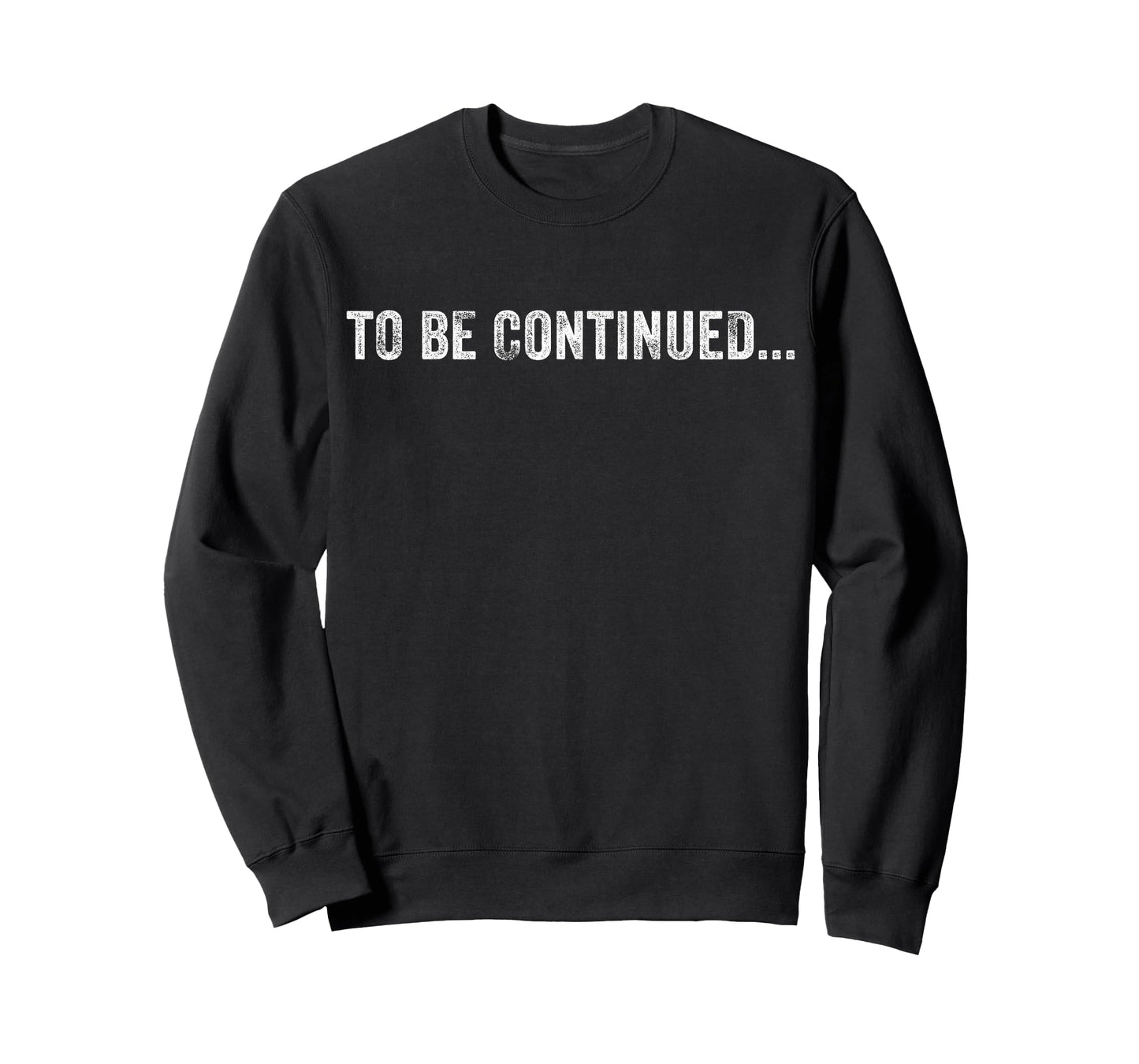 To Be Continued Funny Sarcastic Humor Vintage Distressed T-Shirt