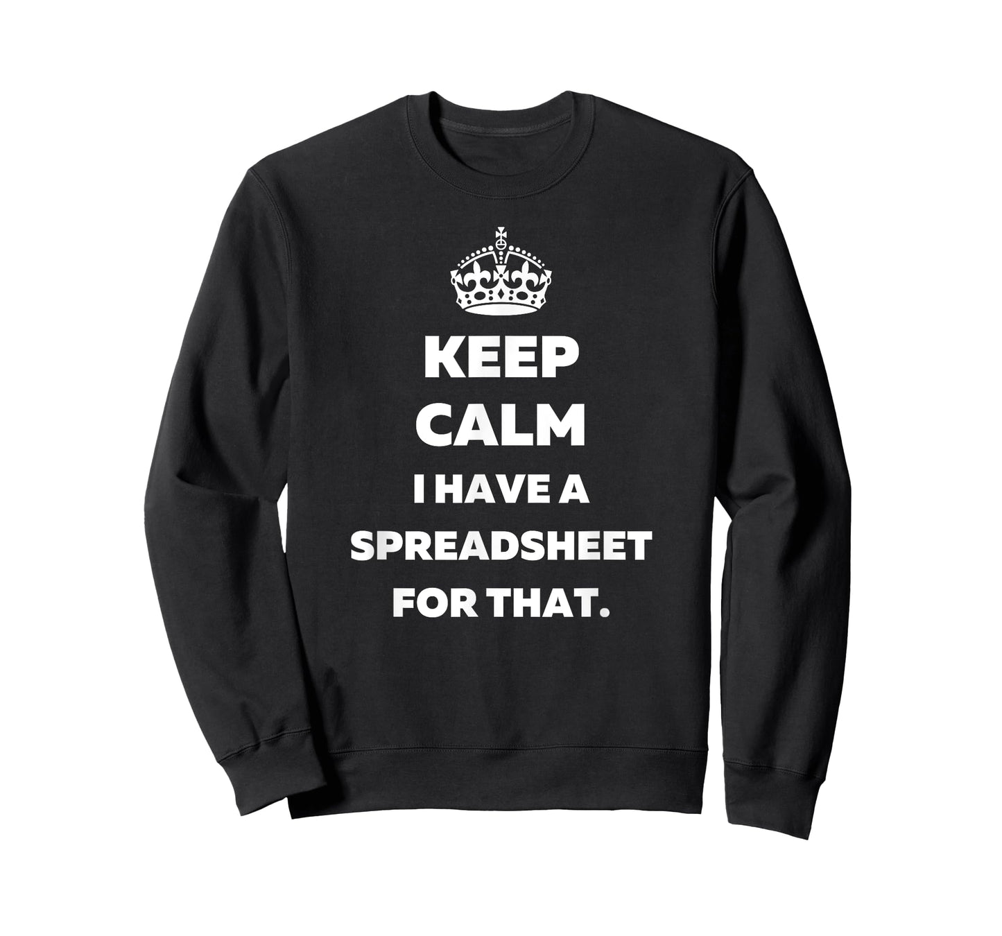 Keep Calm I Have a Spreadsheet for That - Funny Accountants T-Shirt