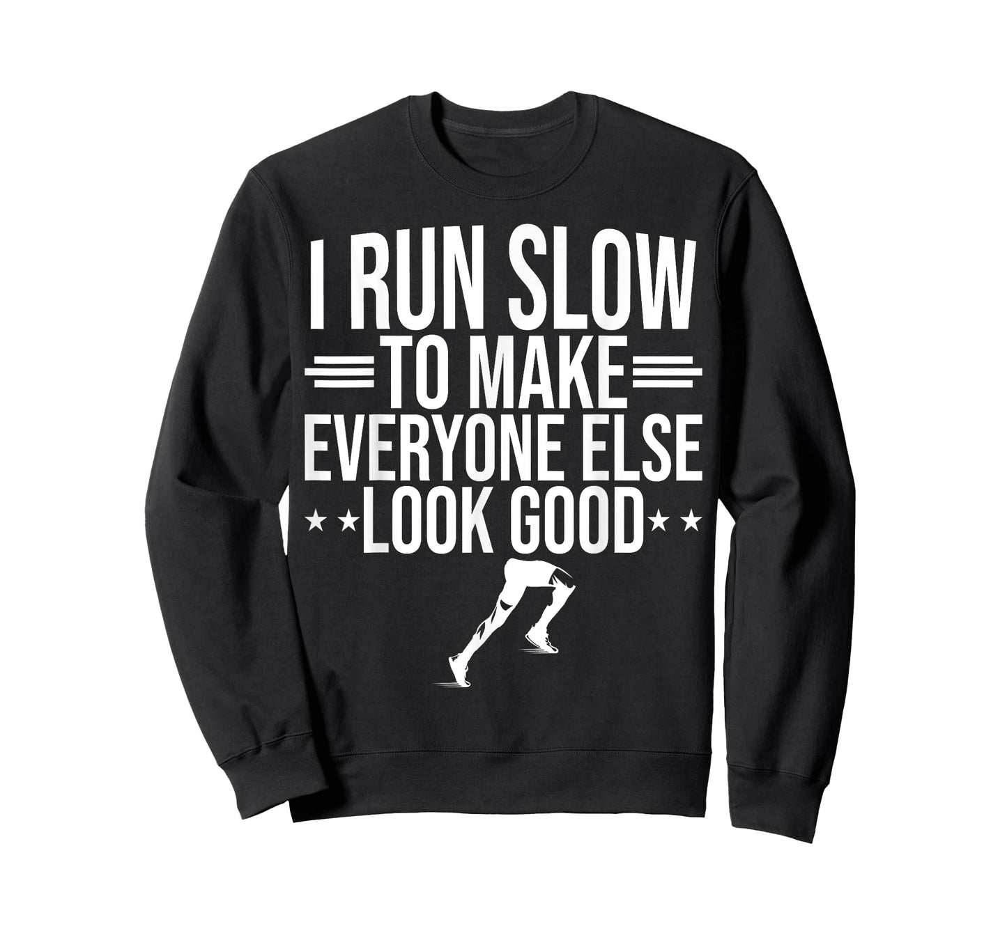 I Run Slow To Make Everyone Else Look Good Funny Running T-Shirt