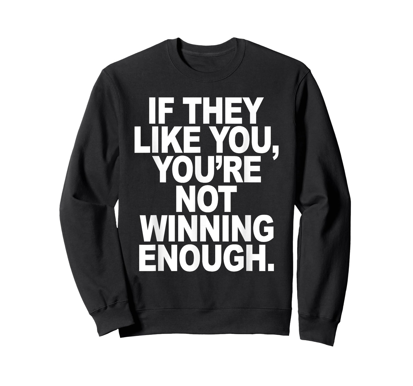 If They Like You, You're Not Winning Enough Quote T-Shirt