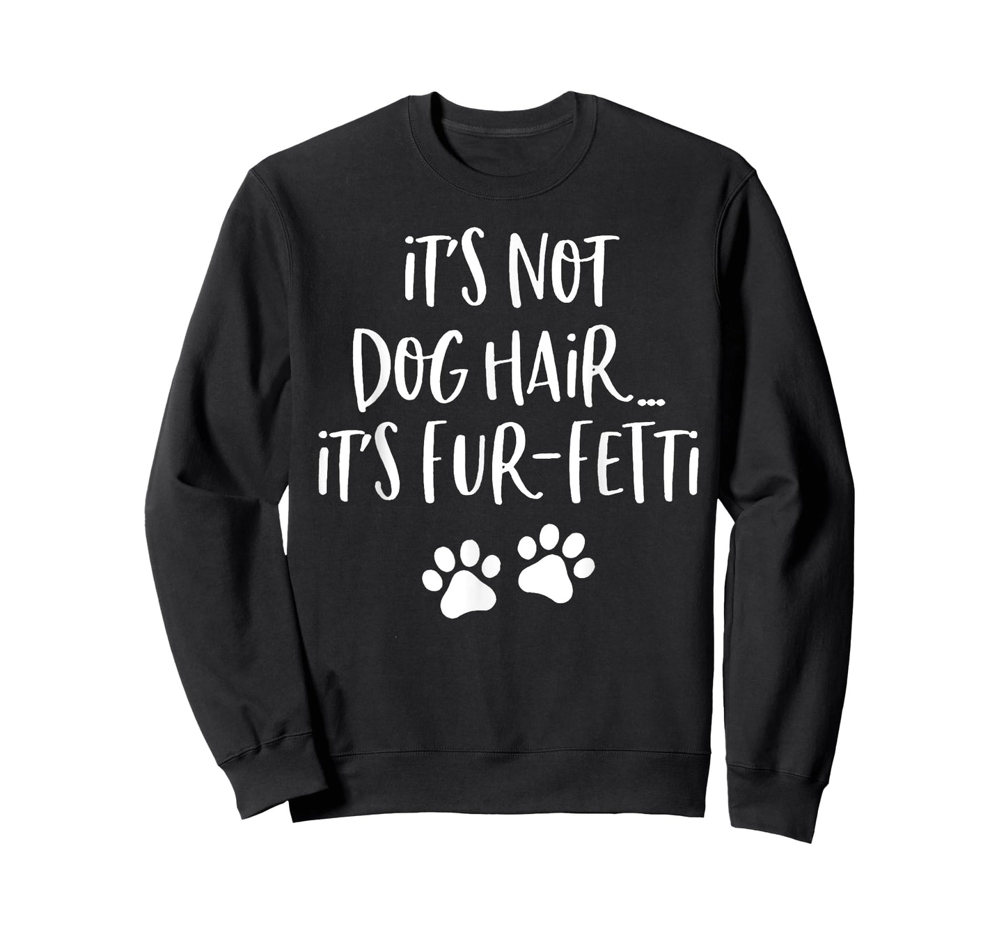 It's Not Dog Hair It's Fur-Fetti Funny Dog Lover Men Women T-Shirt