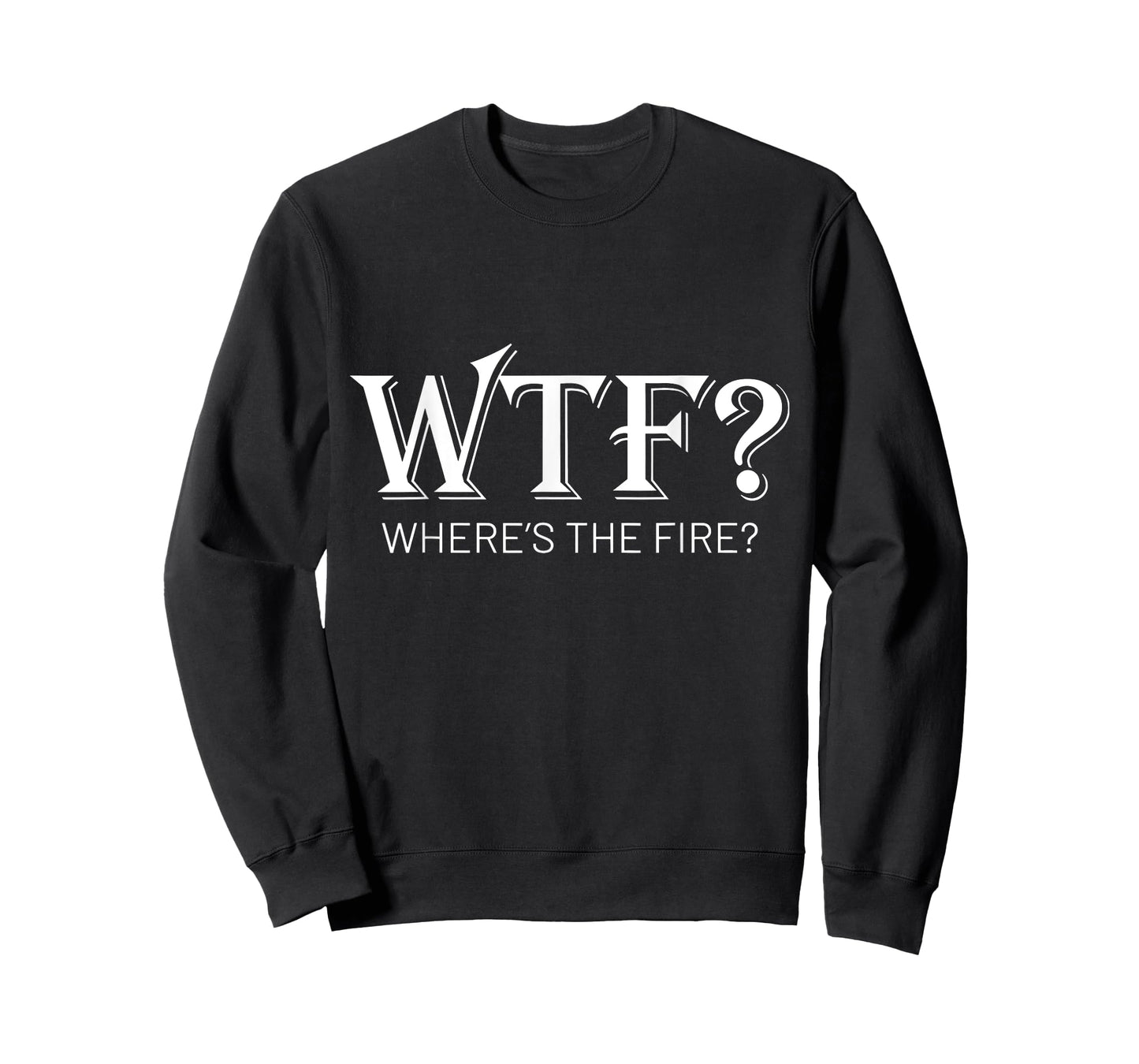 WTF Where's The Fire Funny Fireman Firefighter Humor T-Shirt