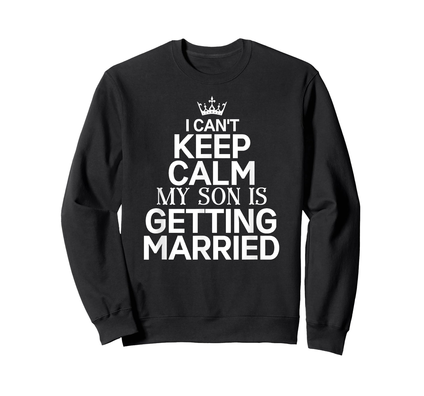 Inspiring Saying I Can't Keep Calm My Son Is Getting Married T-Shirt