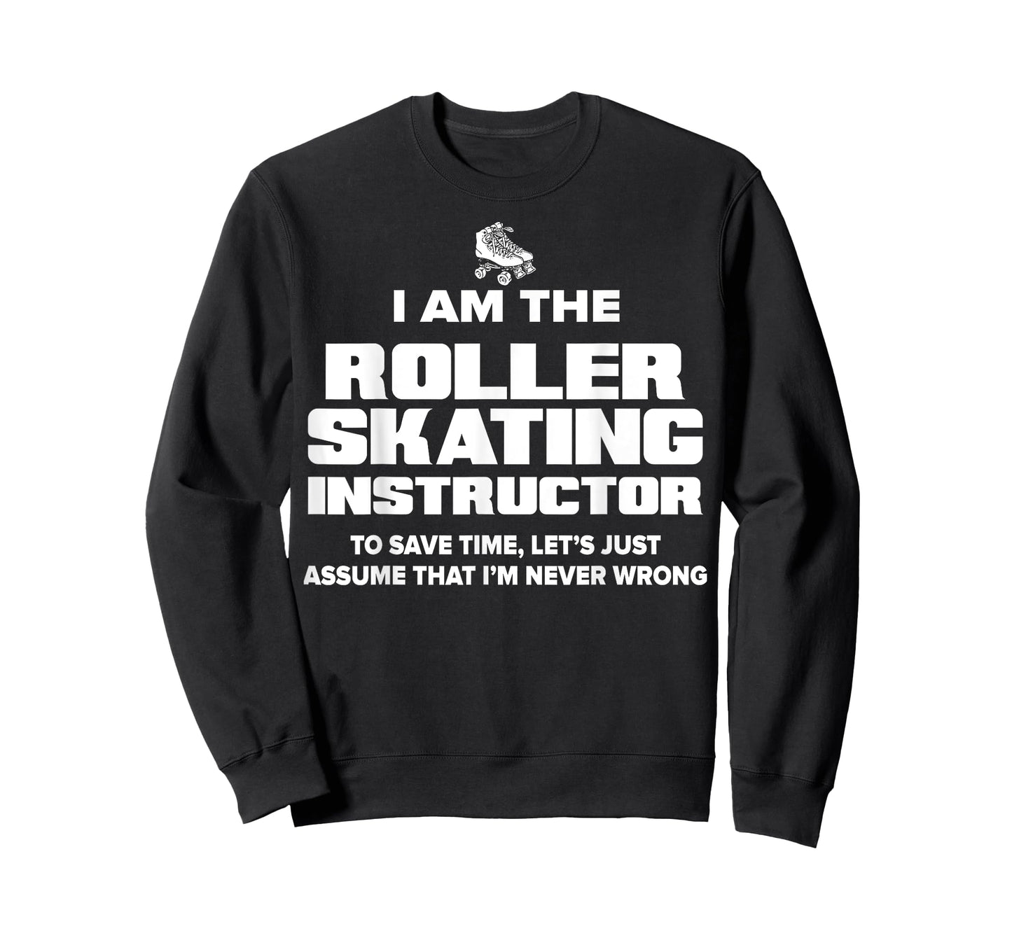 Funny Roller Skating Instructor T-Shirt - I Am Never Wrong! T-Shirt