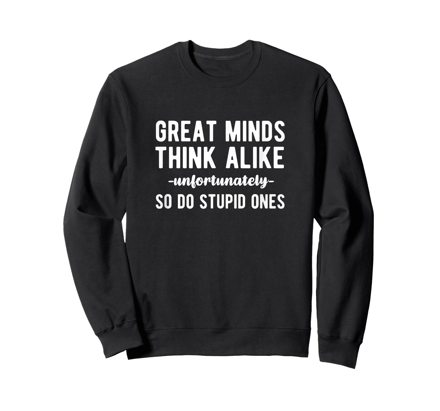 Great Minds Think Alike Unfortunately So Do Stupid Ones T-Shirt