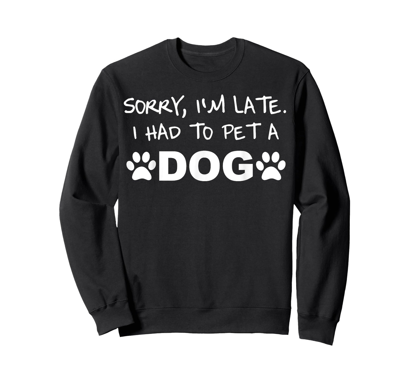 Sorry, I´m Late. I Had To Pet A Dog Men Women Kids T-Shirt
