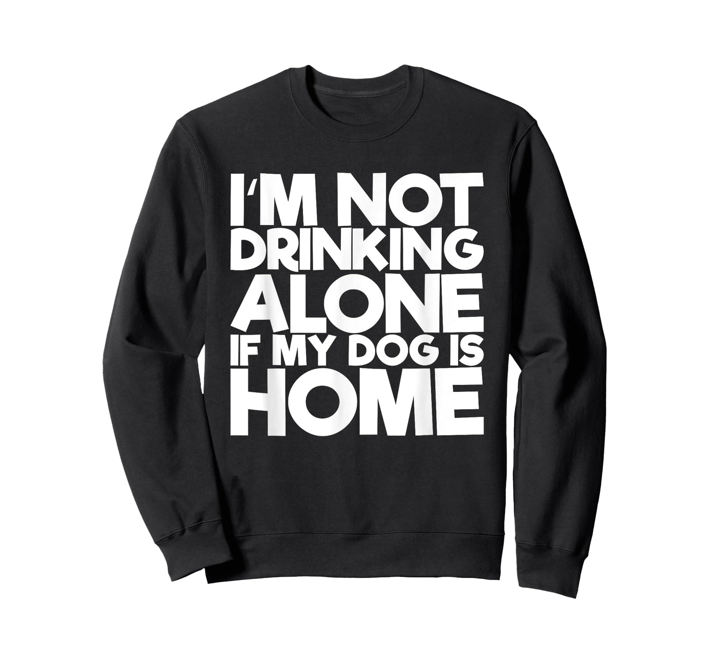 I'm Not Drinking Alone If My Dog Is Home Funny T-Shirt for Men Women