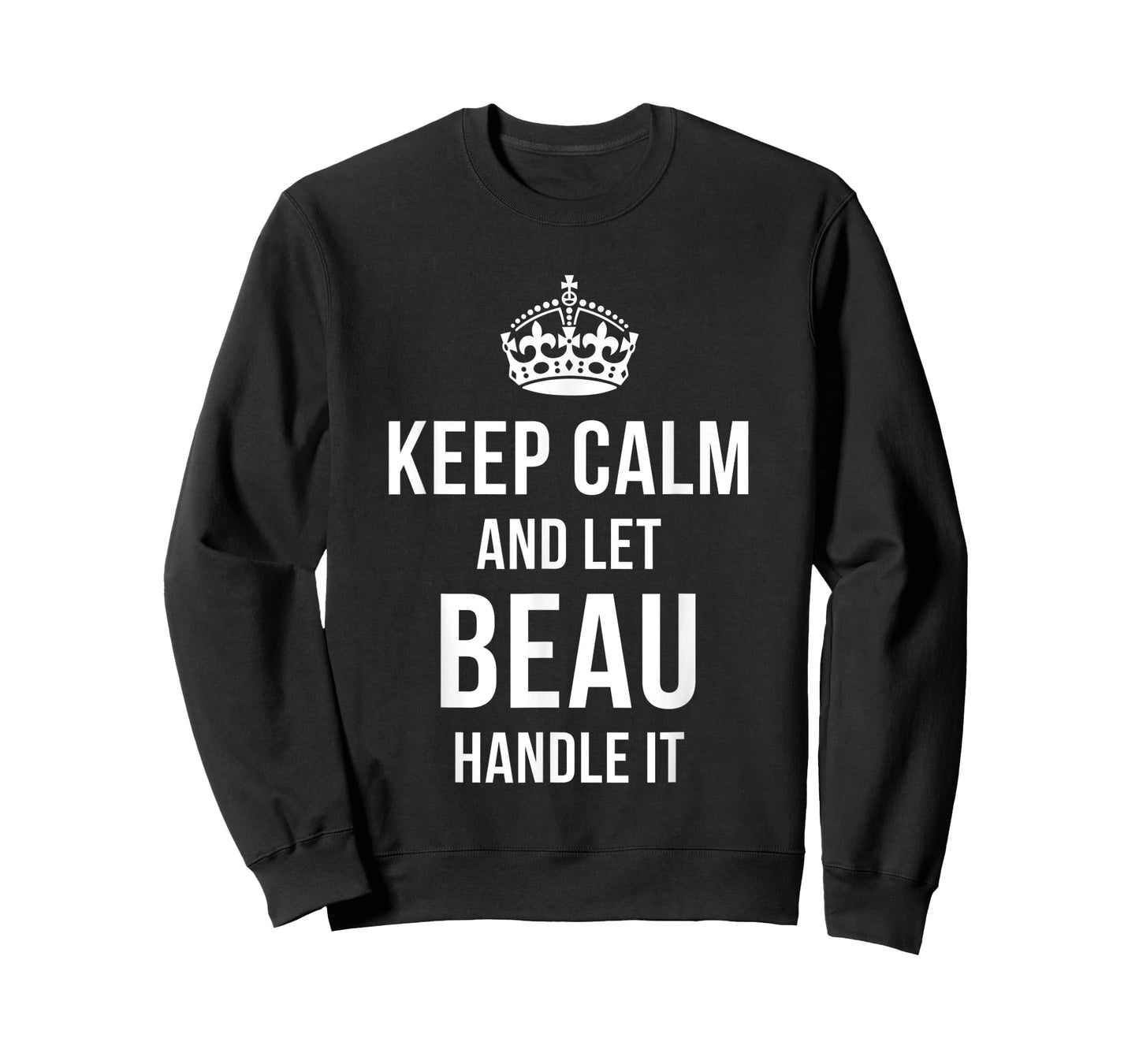 Keep Calm And Let Beau Handle It Funny Name Humor Nickname T-Shirt
