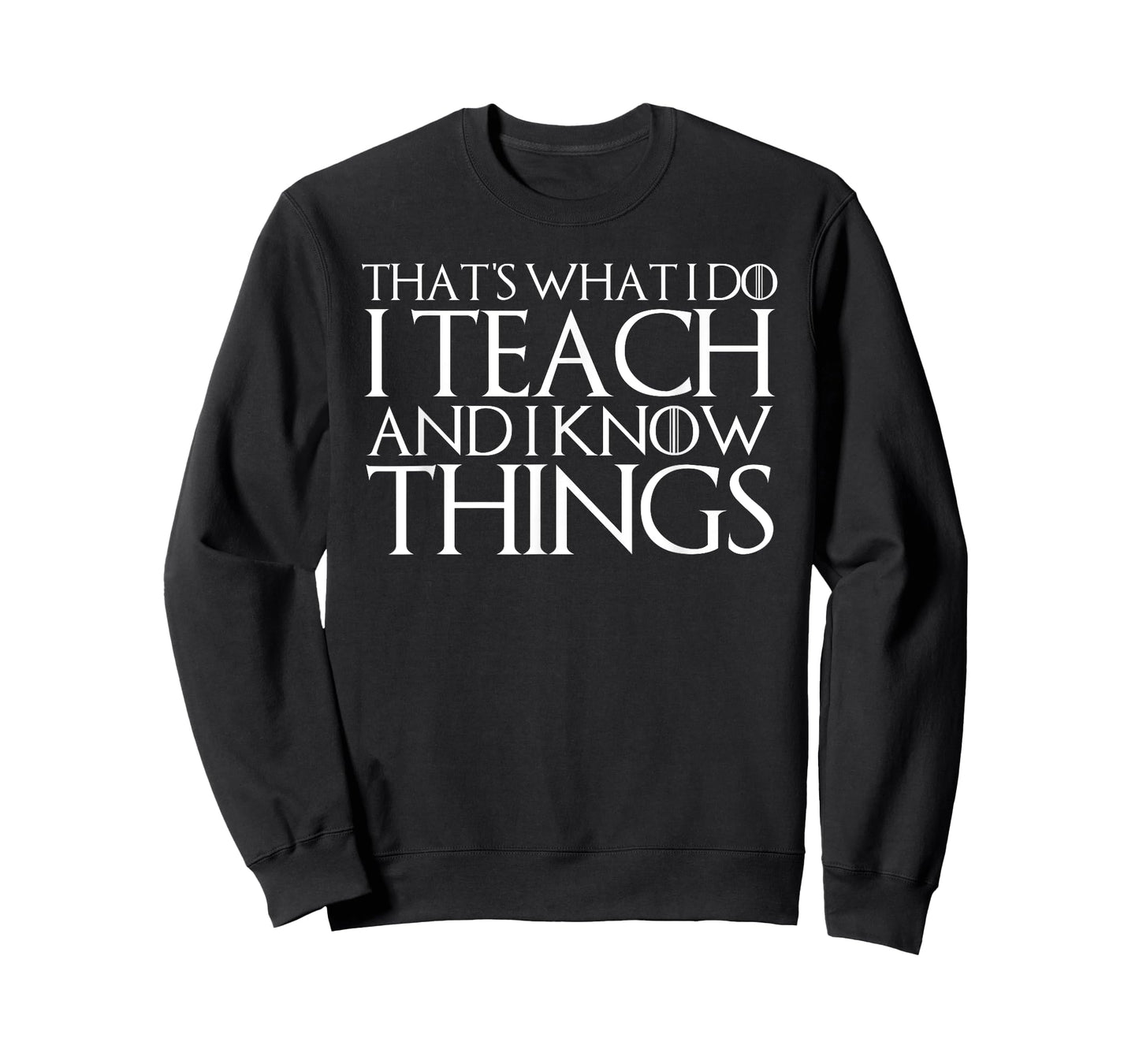 THAT'S WHAT I DO I TEACH AND I KNOW THINGS T-Shirt T-Shirt