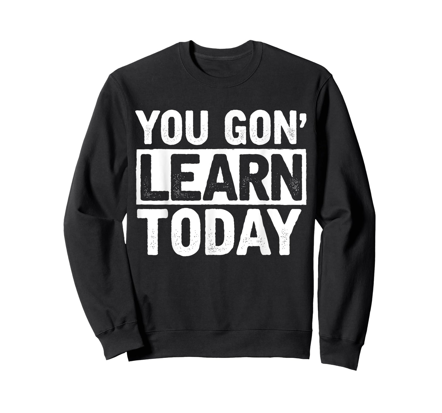 You Gon Learn Today - Funny Teacher Teaching T-Shirt