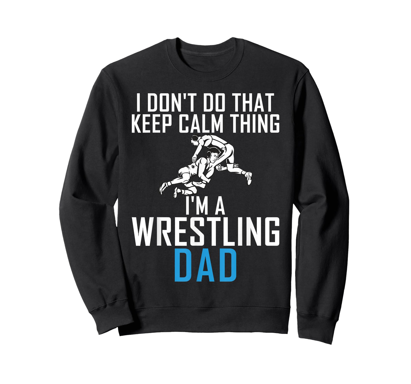 I dont do that keep calm Things im a Wrestling Dad T-Shirt