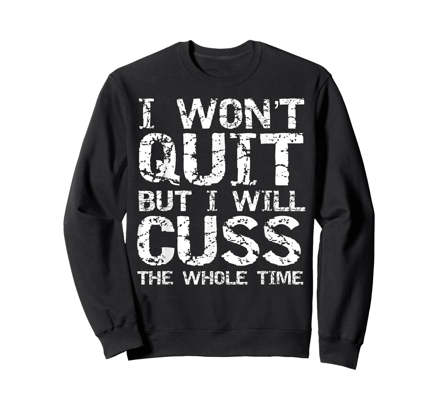 Funny Distressed I Won't Quit but I Will Cuss the Whole Time T-Shirt