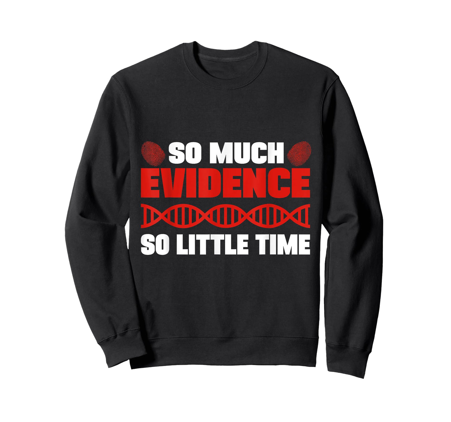 So Much Evidence So Little Time Forensic Analyst Crime Lab T-Shirt