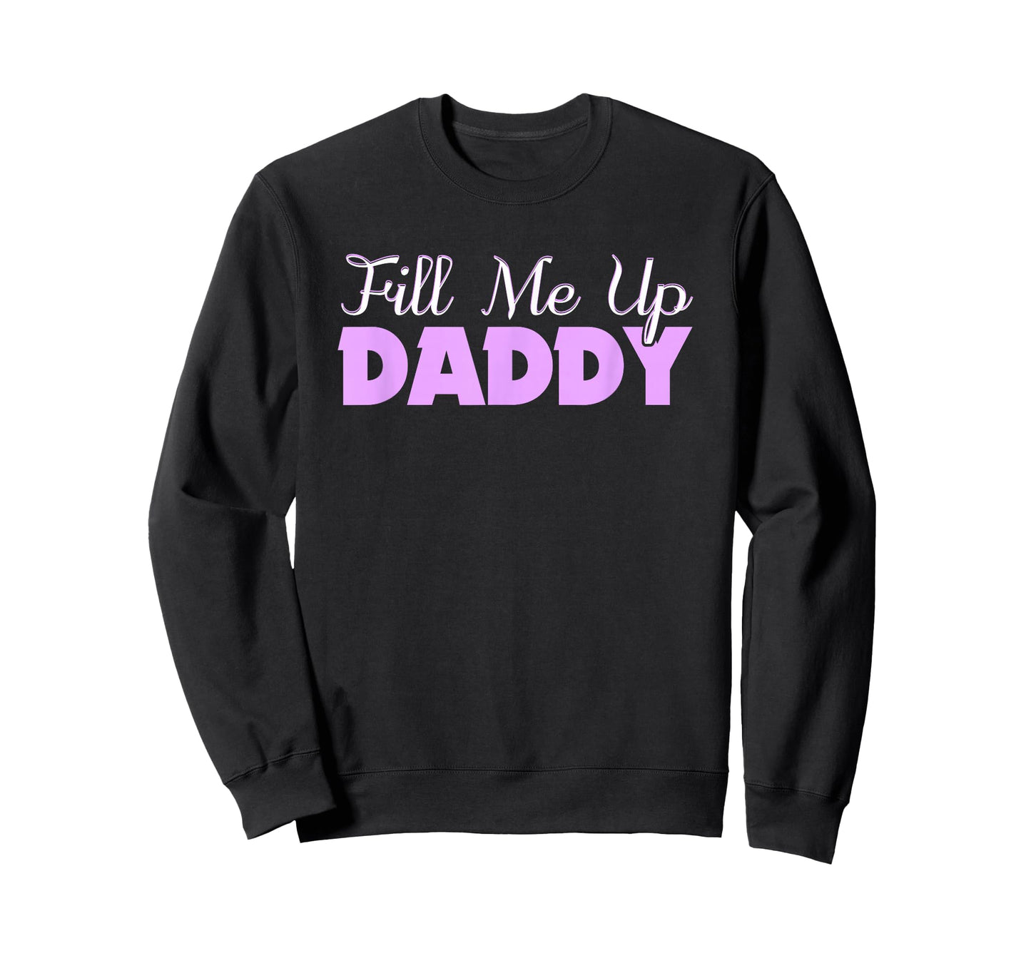 Fill Me Up Daddy Sexy DDLG BDSM Kinky Submissive Dominant T-Shirt