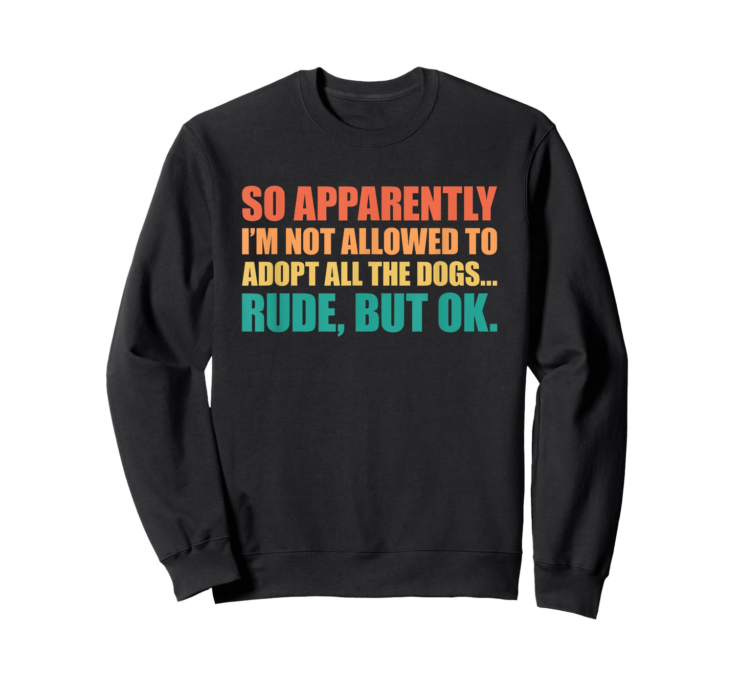 So Apparently I'm Not Allowed To Adopt All The Dogs T-Shirt