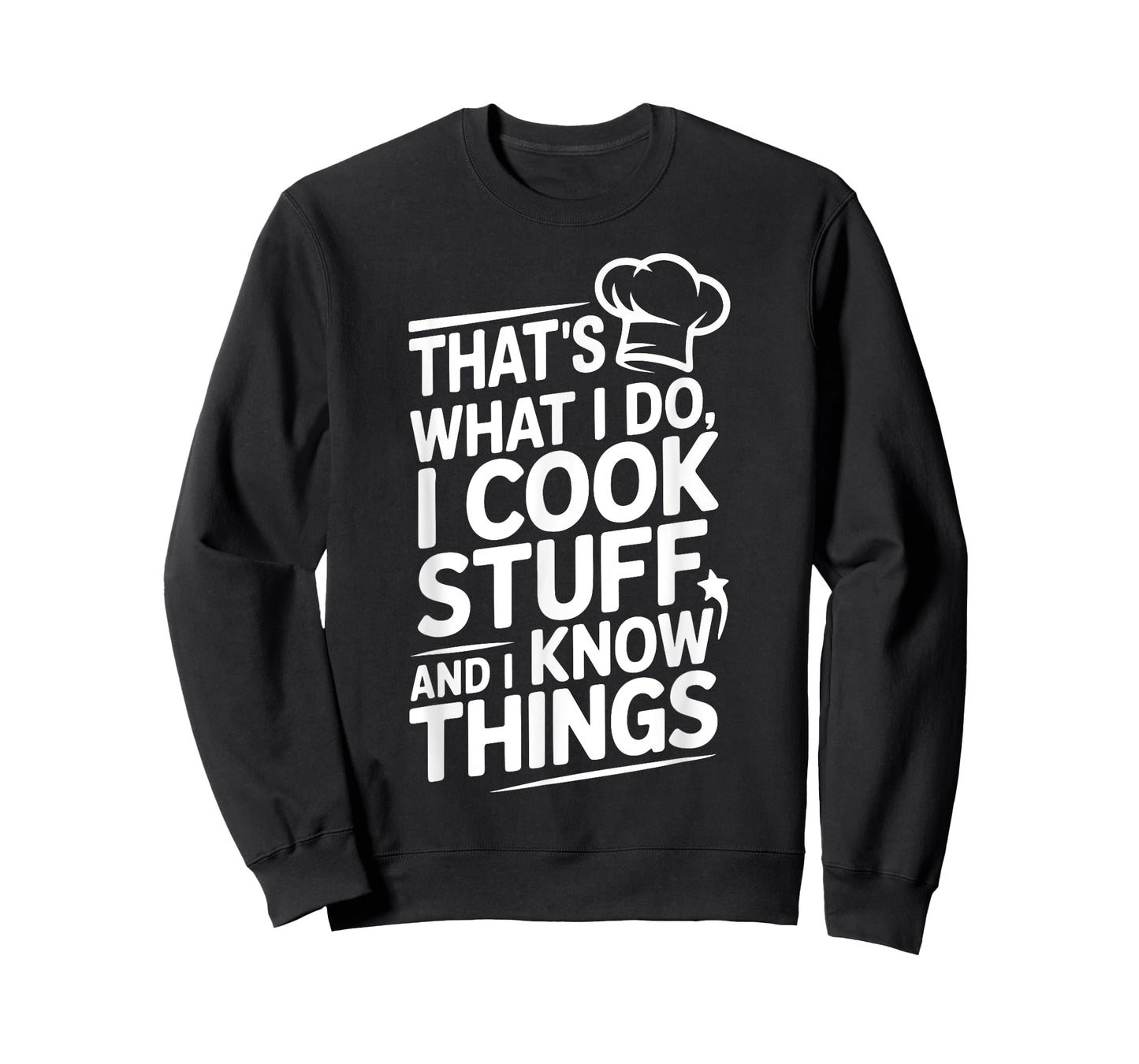 That's What I Do, I Cook Stuff and I Know Things Funny T-Shirt