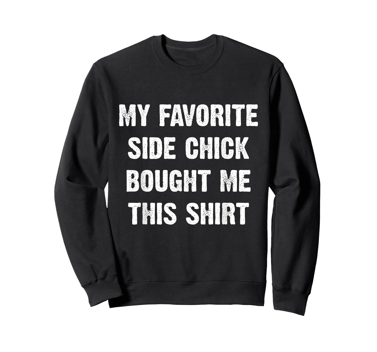 My Favorite Side Chick Bought Me This Shirt T-Shirt