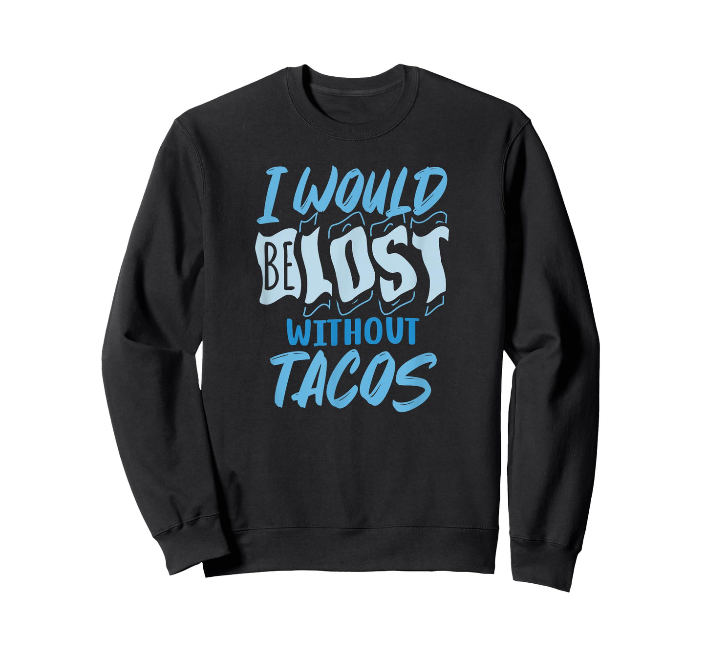 I Would Be Lost Without Tacos Funny Mexican Food T-Shirt