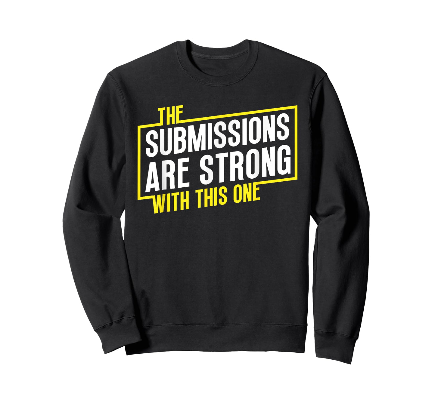 Funny Jiu Jitsu Submissions are Strong MMA Fight Gear BJJ T-Shirt