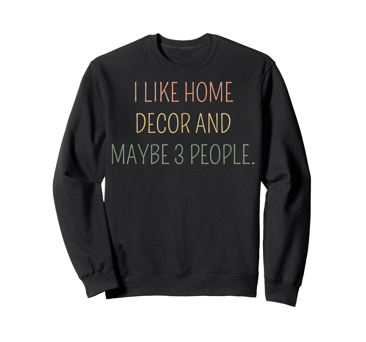 I Like Home Decor and Maybe 3 People #25D402 T-Shirt