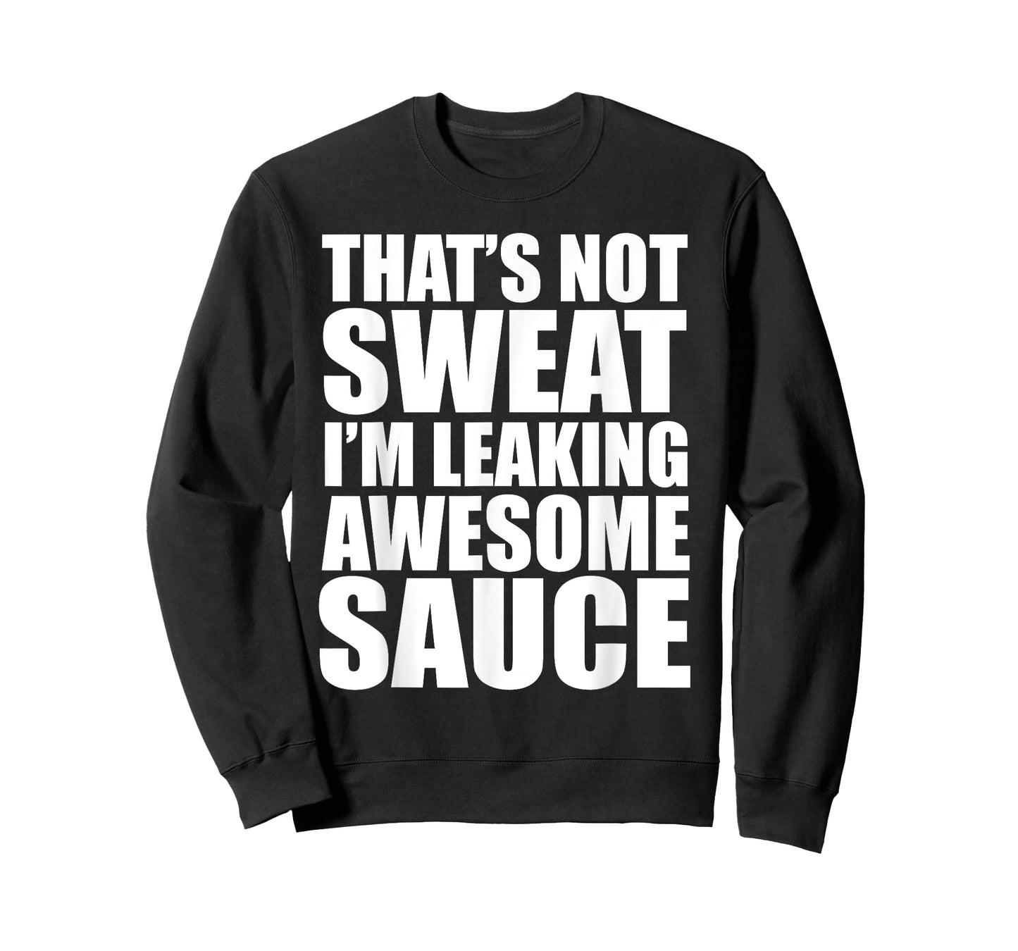 Funny Workout Gym That's Not Sweat I'm Leaking Awesome Sauce T-Shirt