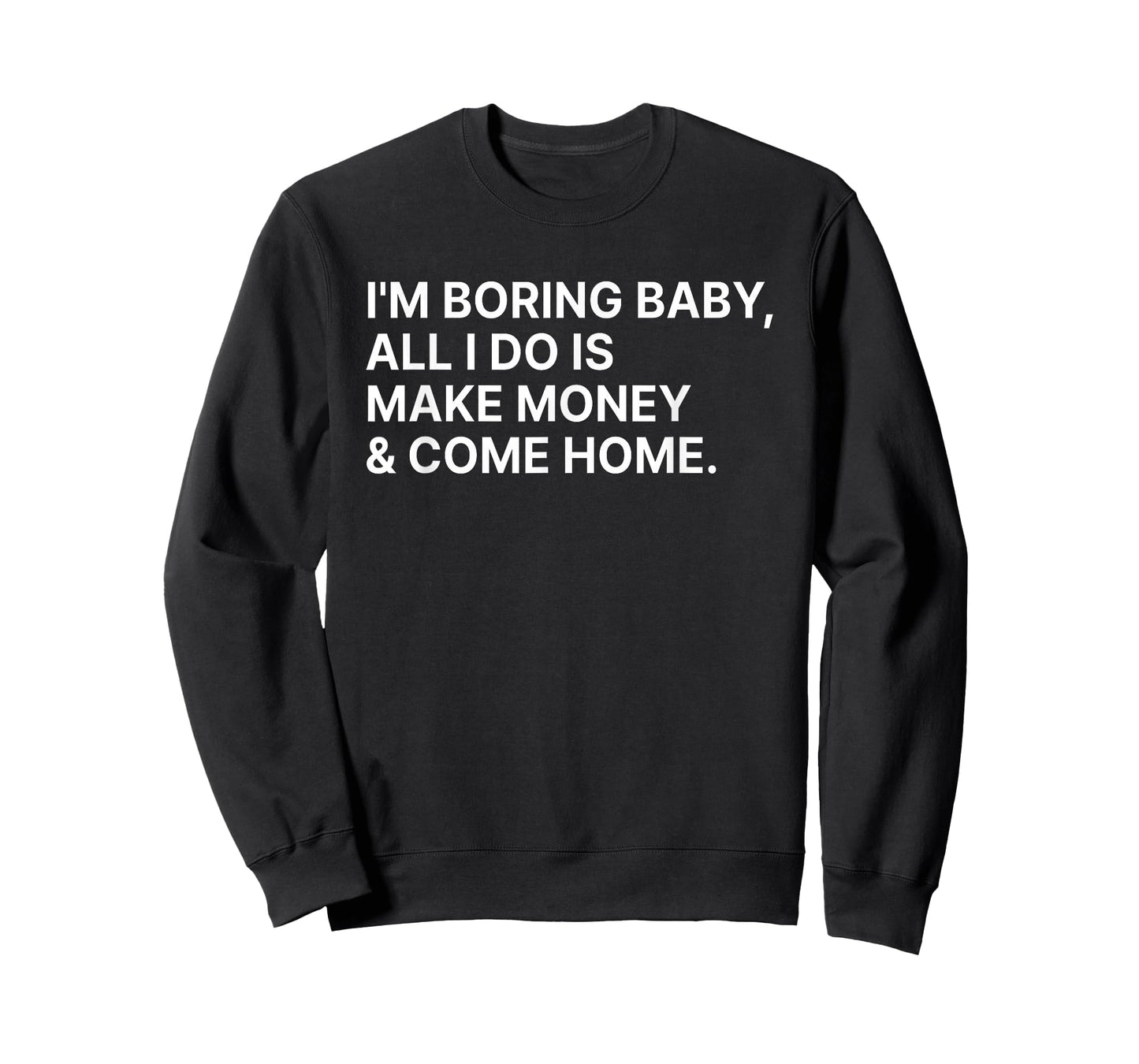 I'm Boring Baby All I Do is Make Money and Come Home Y2k T-Shirt