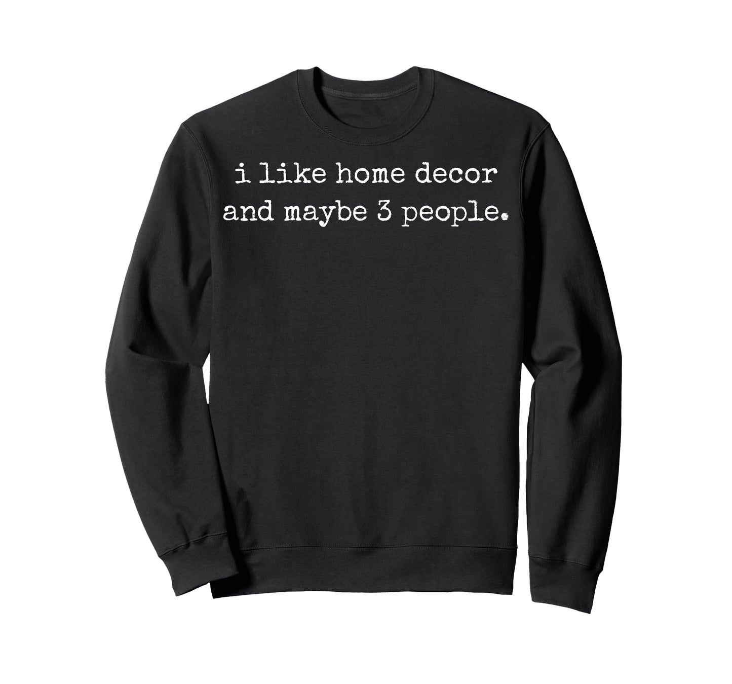 I Like Home Decor and Maybe 3 People #25D405 T-Shirt