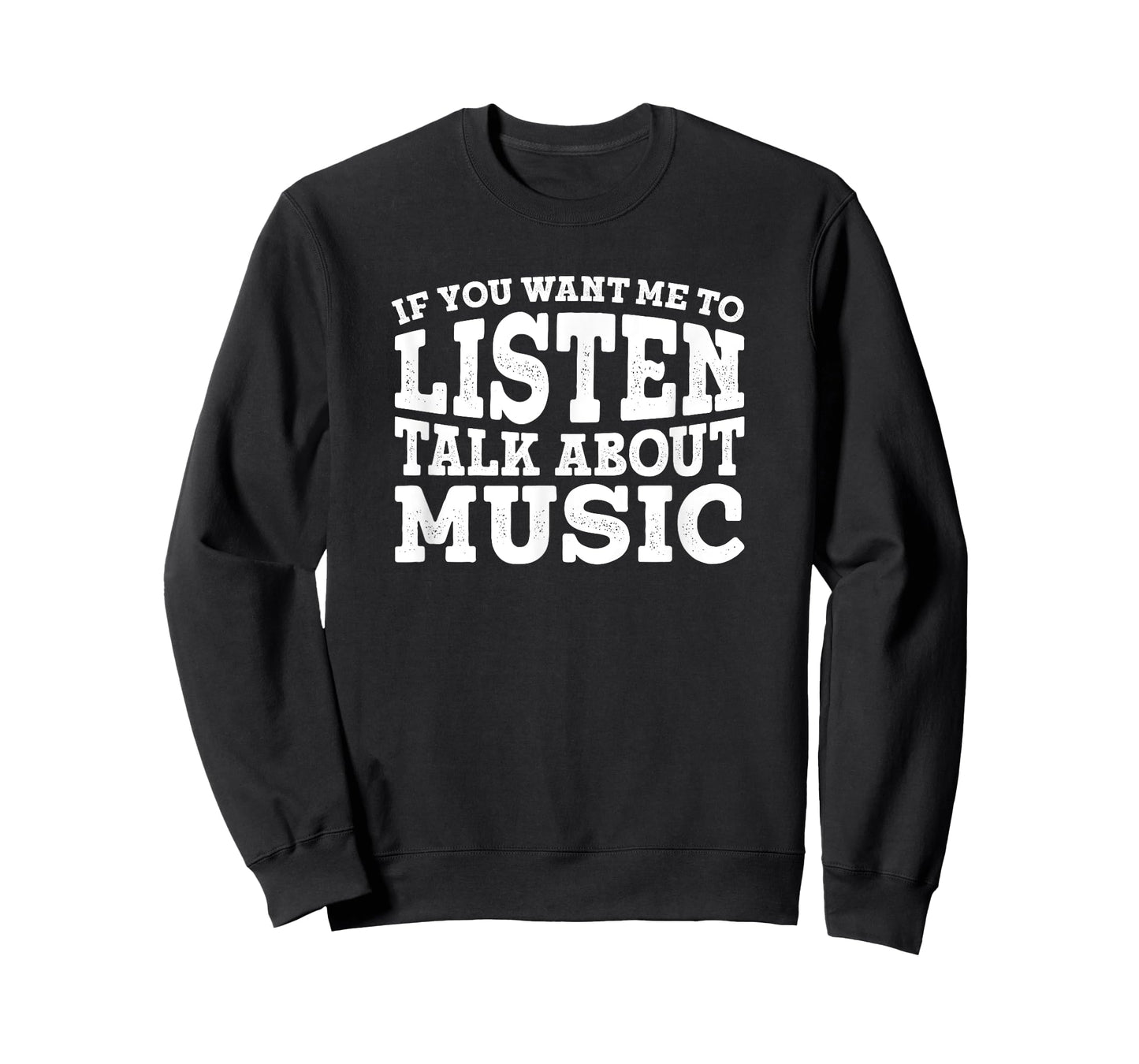 If You Want Me To Listen Talk About Music T-Shirt