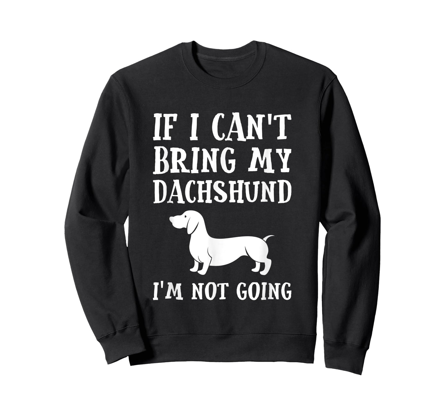 If I Can't Bring My Dachshund I'm Not Going T-Shirt